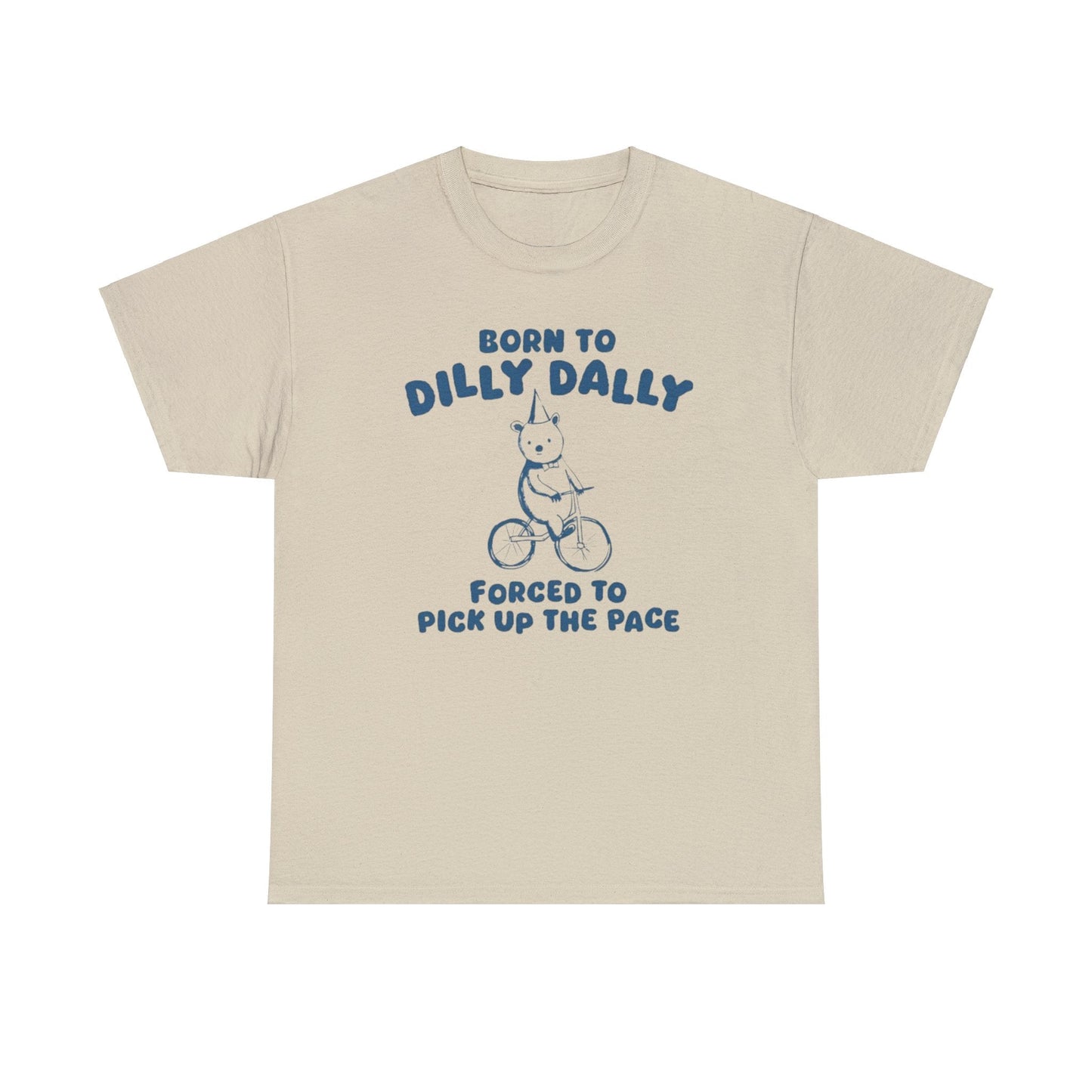Born To Dilly Dally - Unisex T Shirt