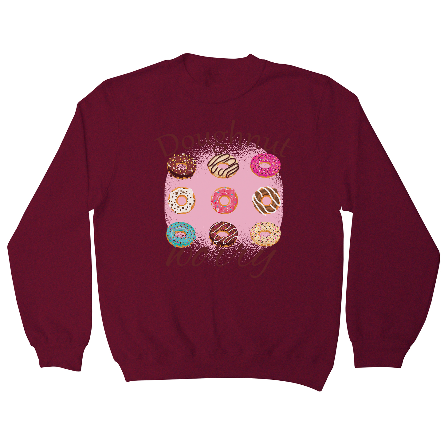 Doughnut worry - funny foodie sweatshirt