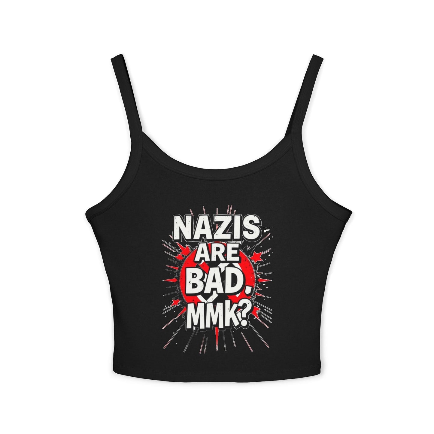 Women's Spaghetti Strap Tank Top - "Nazis Are Bad, MMK?" Graphic Tee for Social Justice Advocates