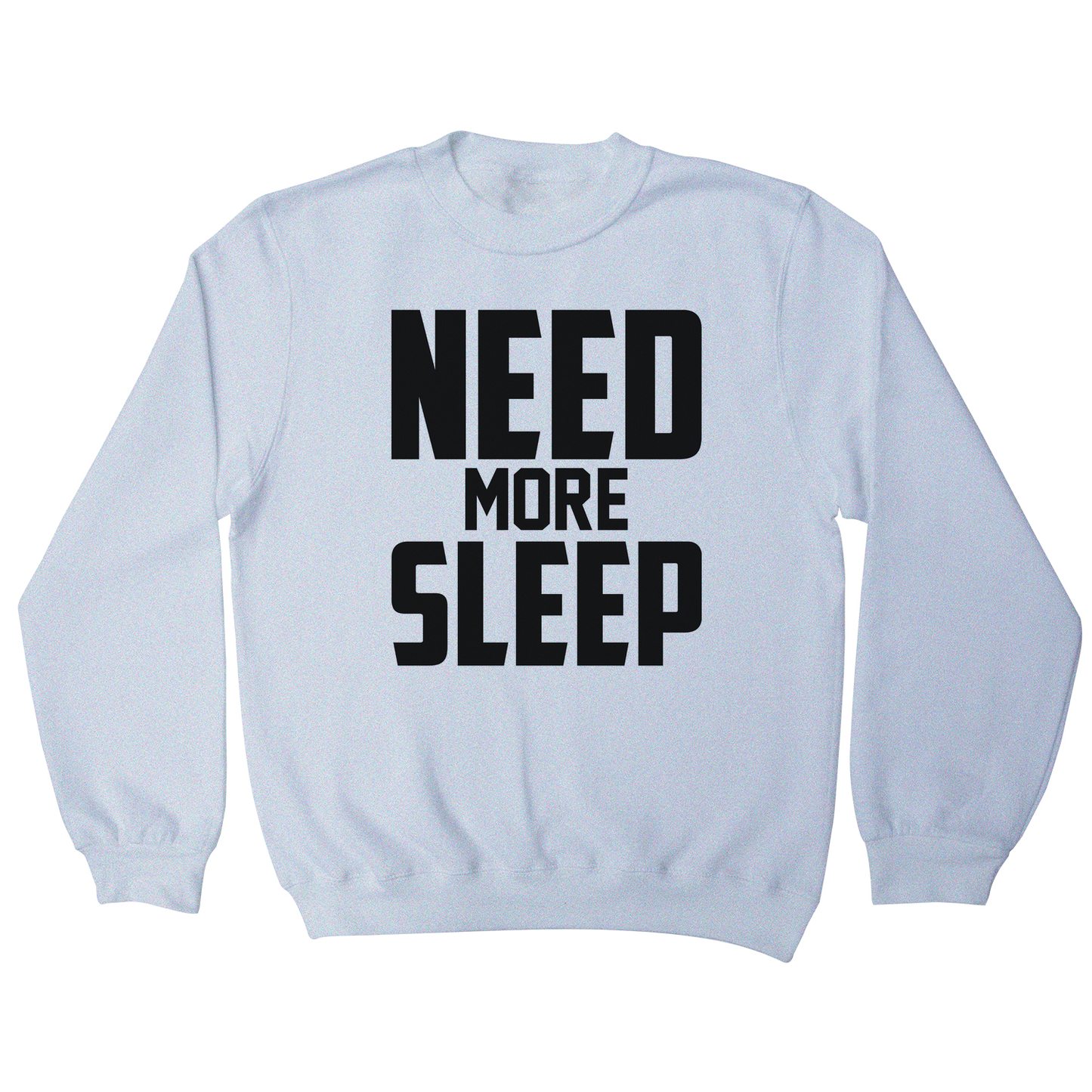 Need more sleep funny lazy slogan sweatshirt