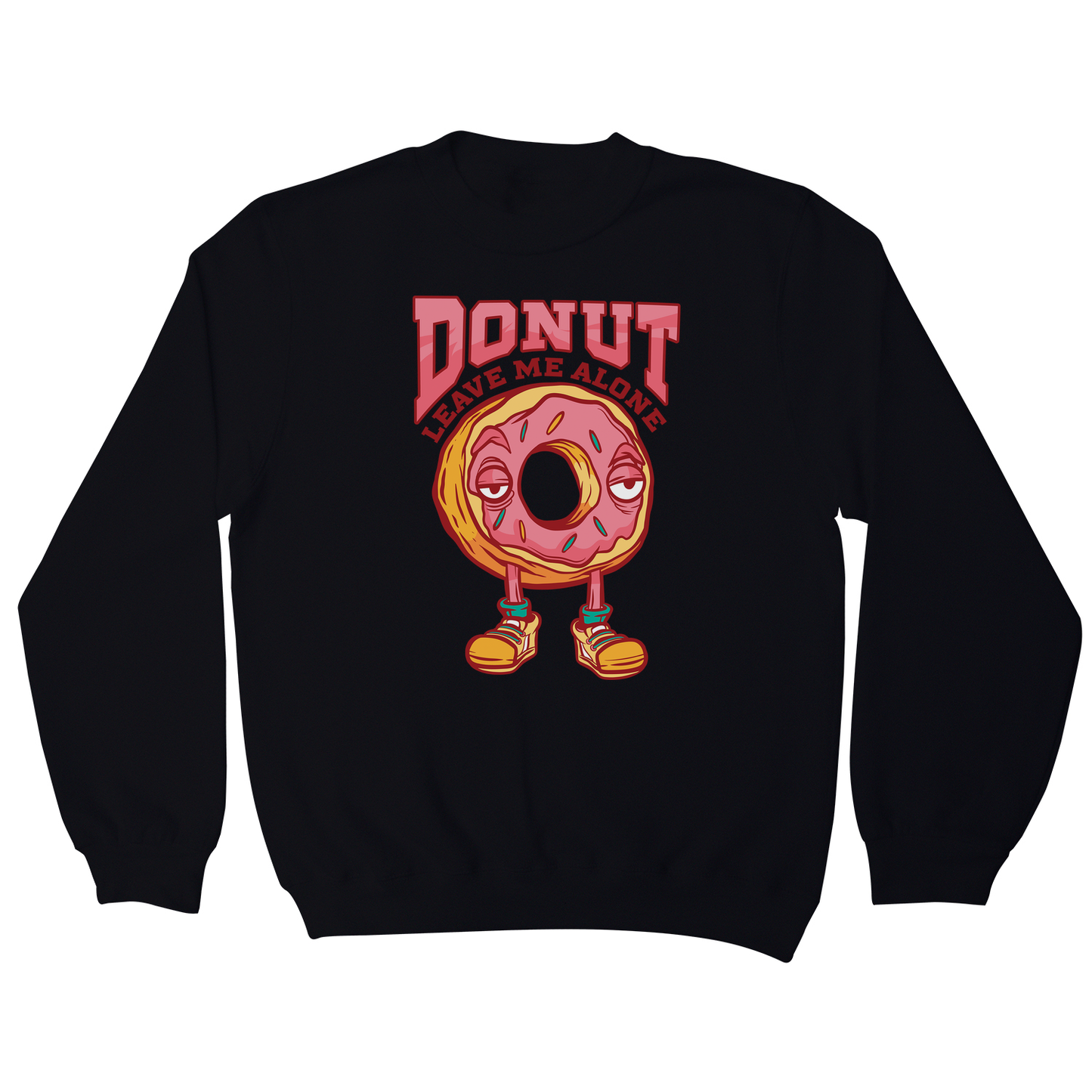 Donut leave me funny food sweatshirt
