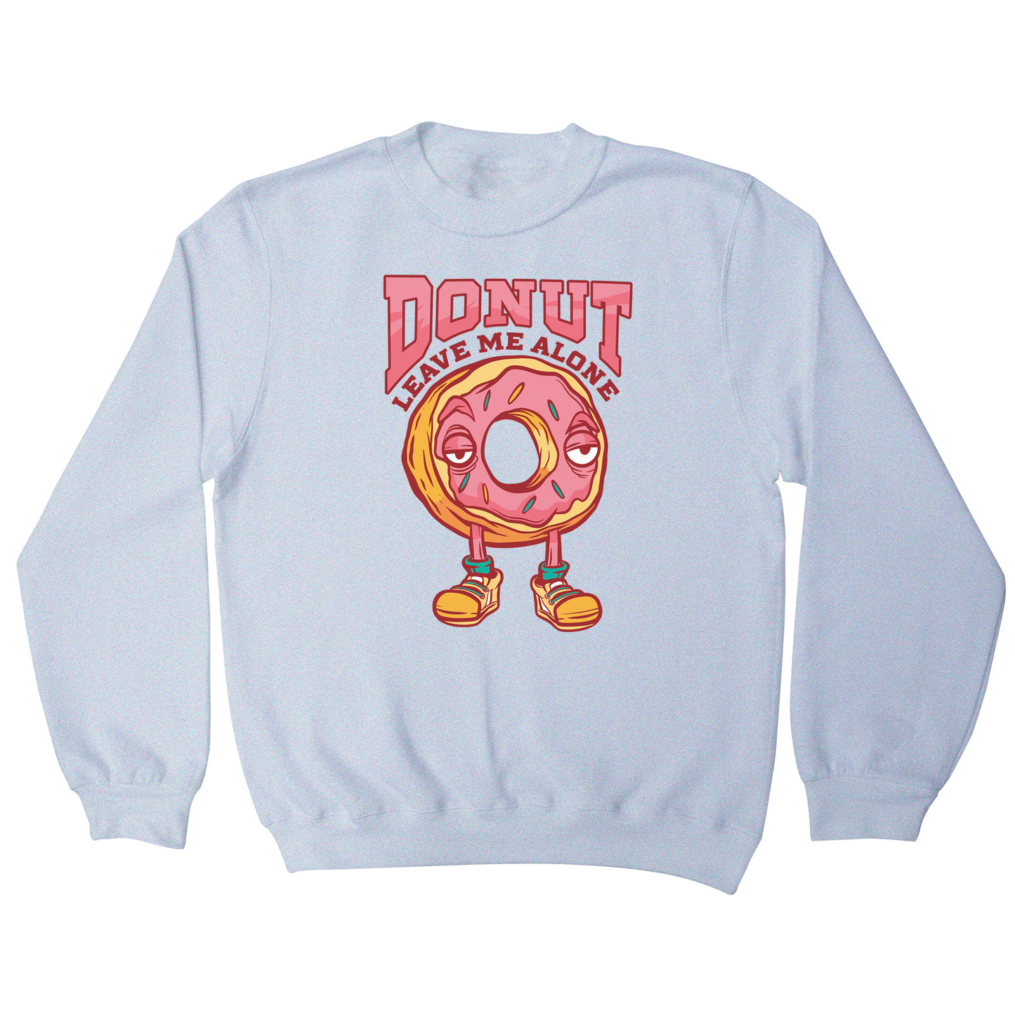 Donut leave me funny food sweatshirt
