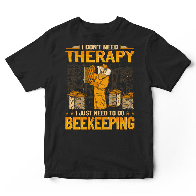 Beekeeping Don't Need Therapy T-Shirt GEA193