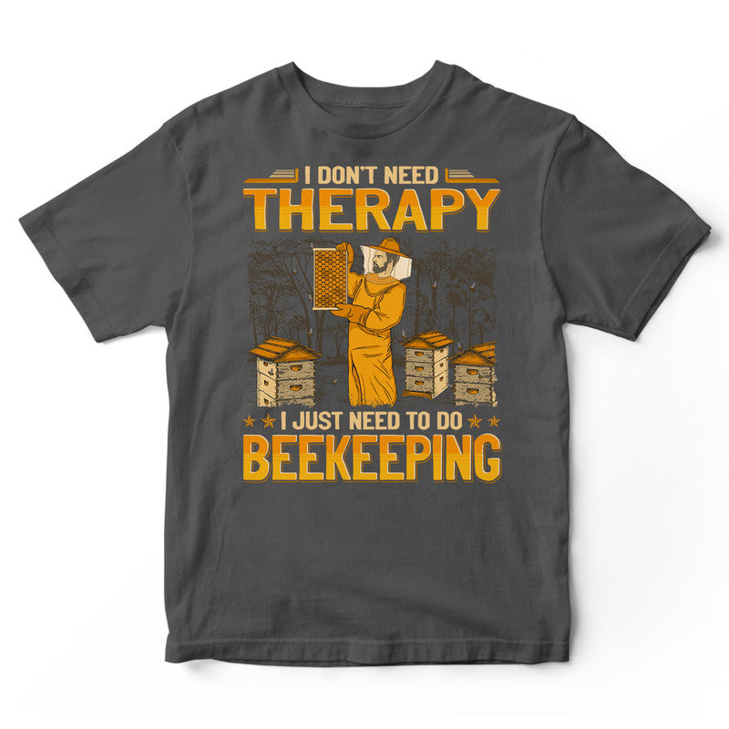 Beekeeping Don't Need Therapy T-Shirt GEA193