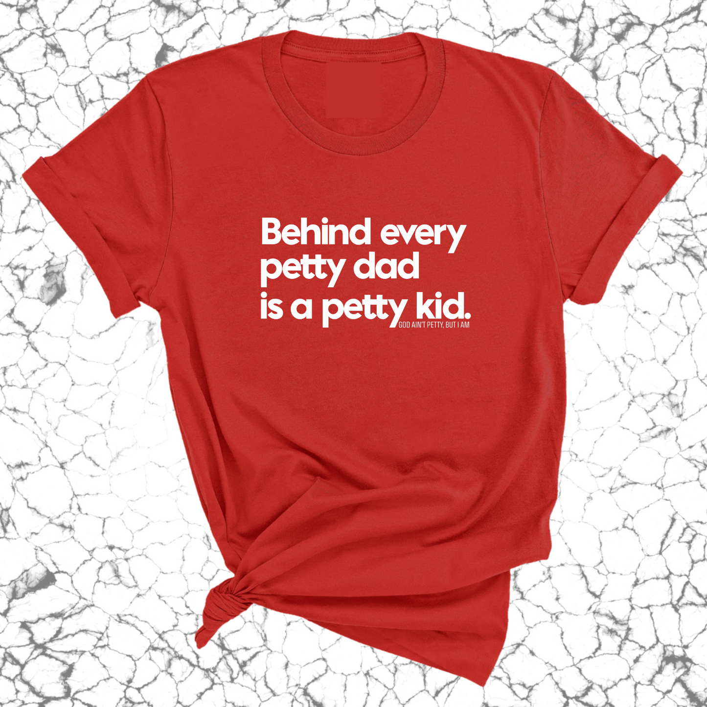 Behind every petty dad is a petty kid Unisex Tee
