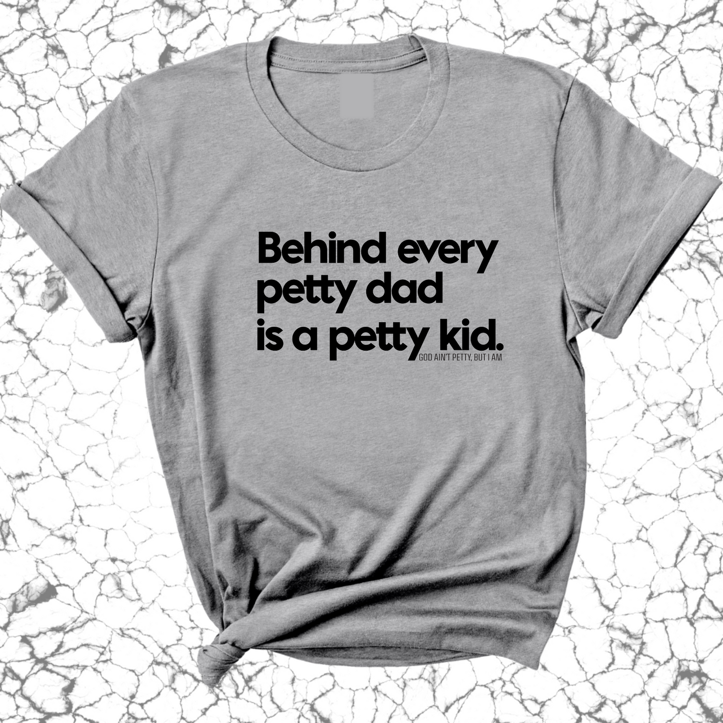 Behind every petty dad is a petty kid Unisex Tee