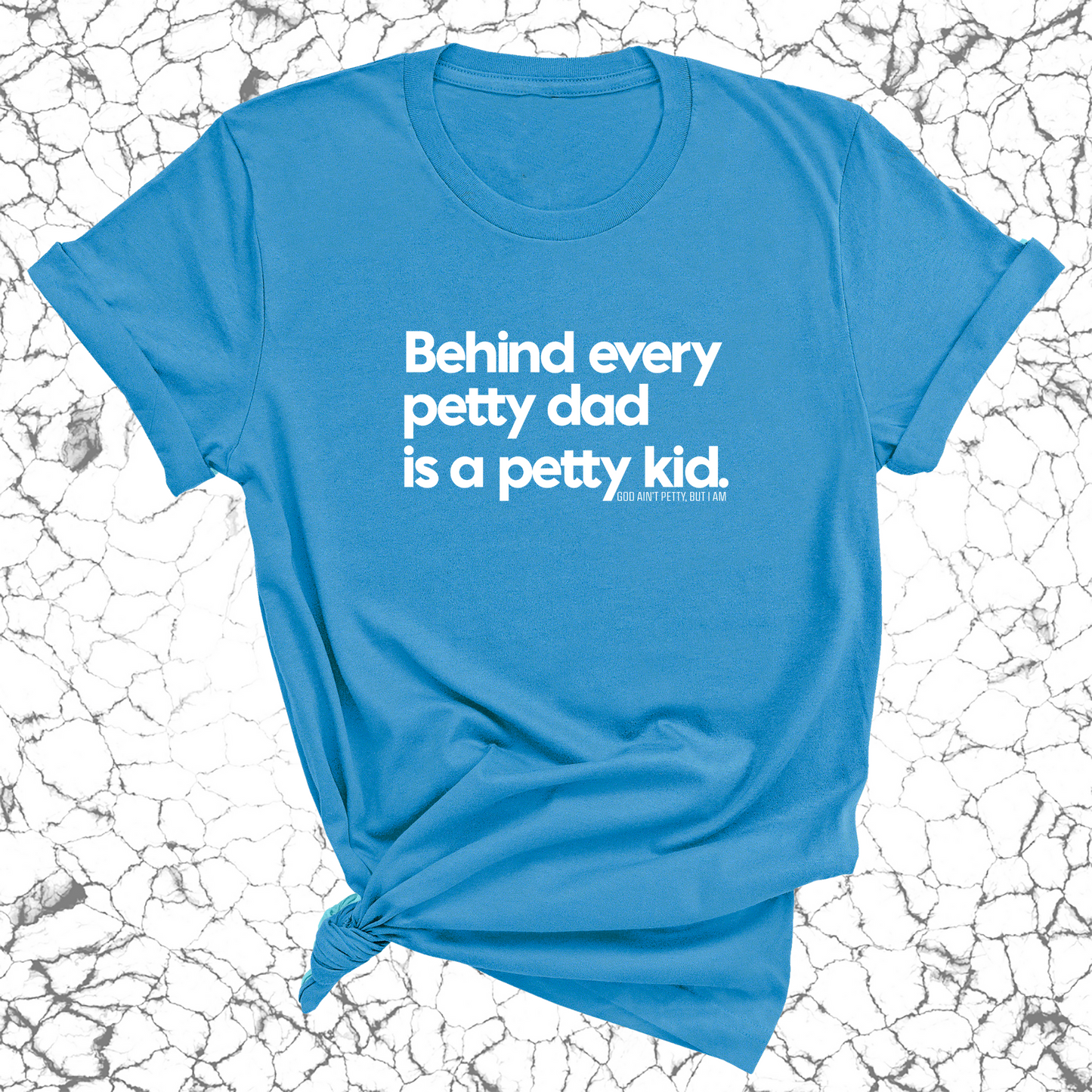 Behind every petty dad is a petty kid Unisex Tee