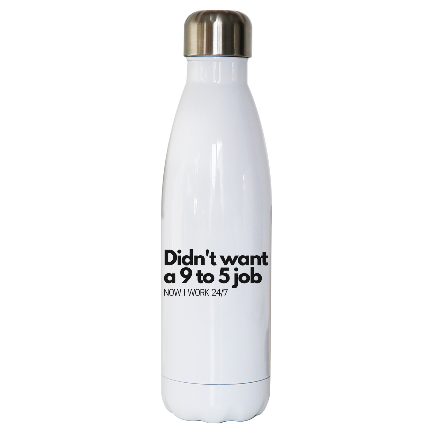 Didn't want a 9 to 5 job water bottle stainless steel reusable