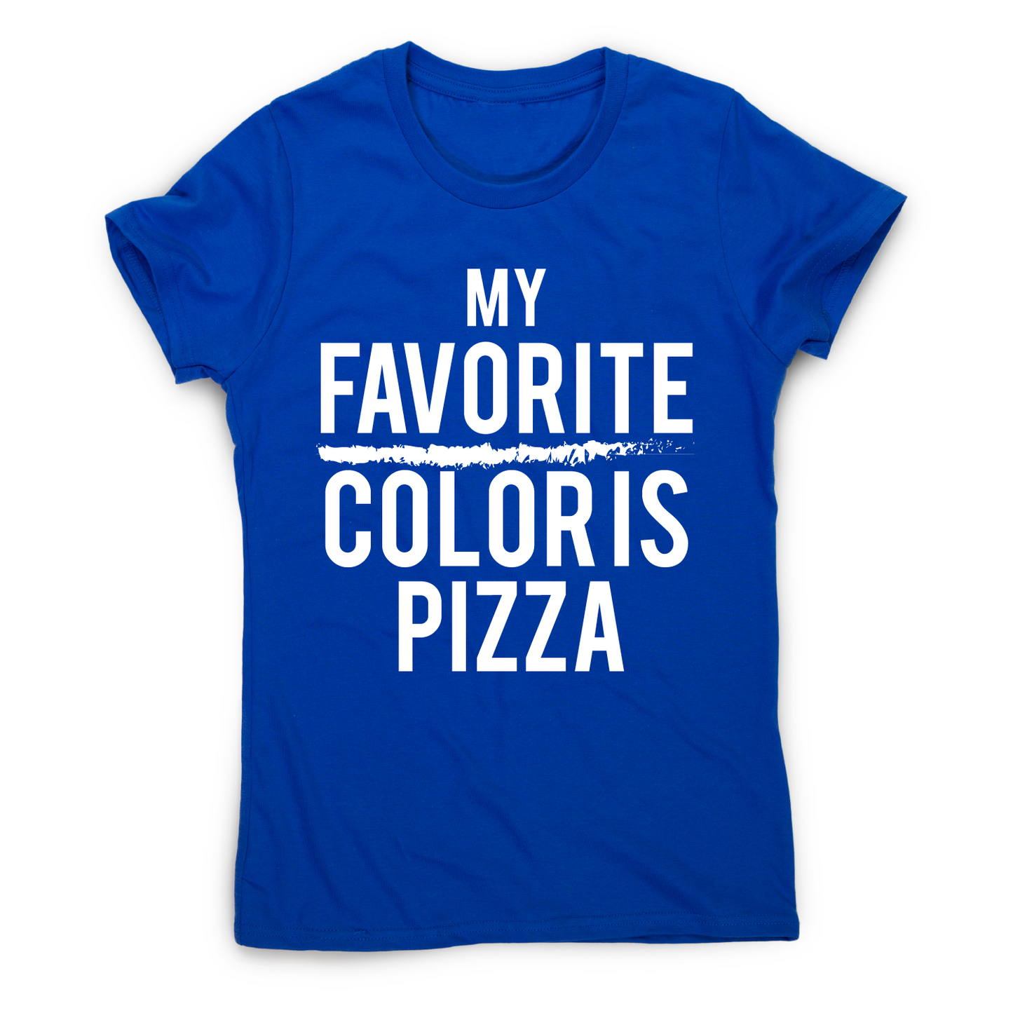 My favorite color is pizza awesome funny foodie t-shirt women's