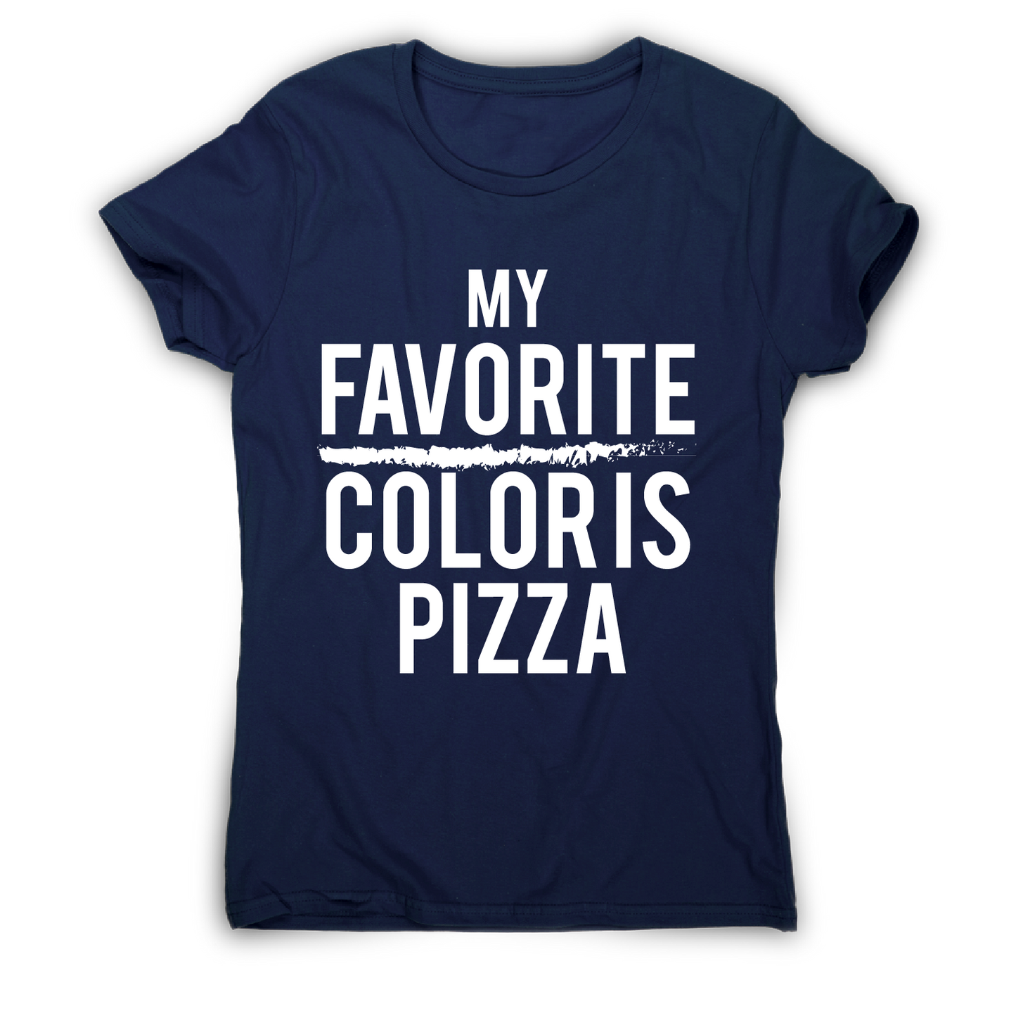 My favorite color is pizza awesome funny foodie t-shirt women's