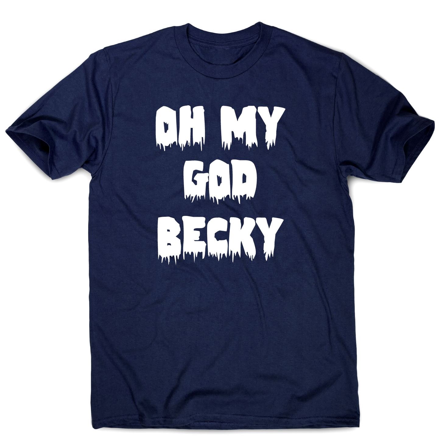 Oh my god becky funny slogan t-shirt men's