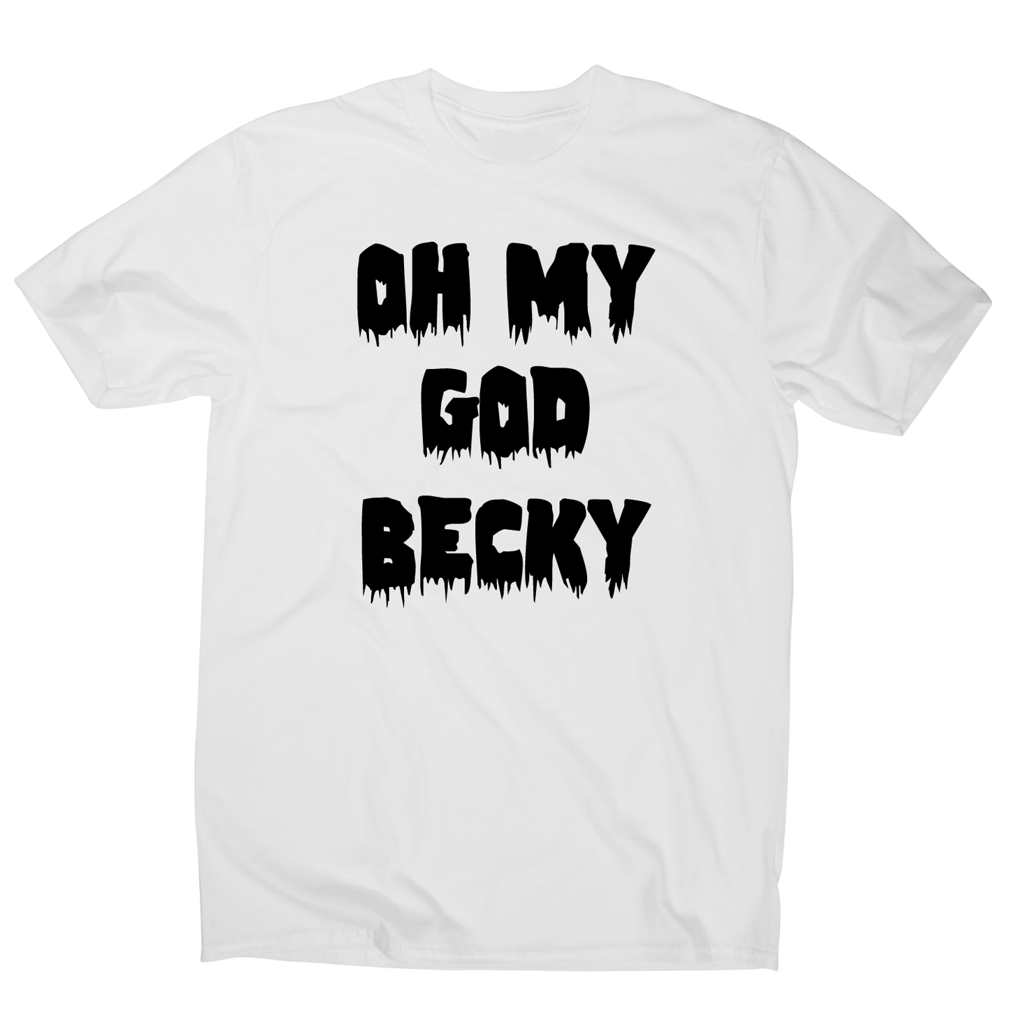 Oh my god becky funny slogan t-shirt men's