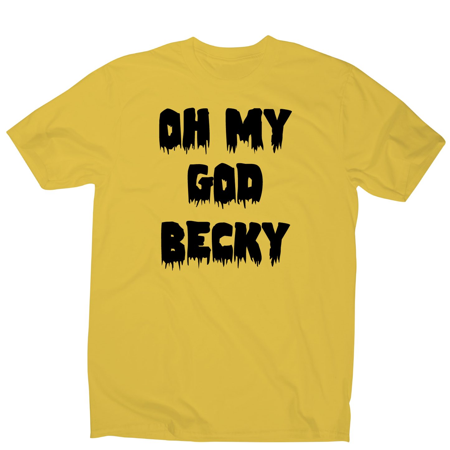 Oh my god becky funny slogan t-shirt men's