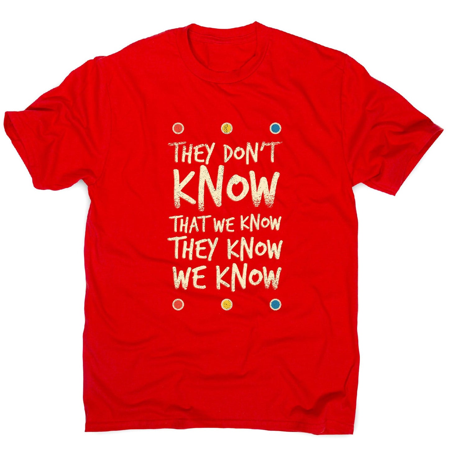 They don't know friends - funny sarcastic men's t-shirt