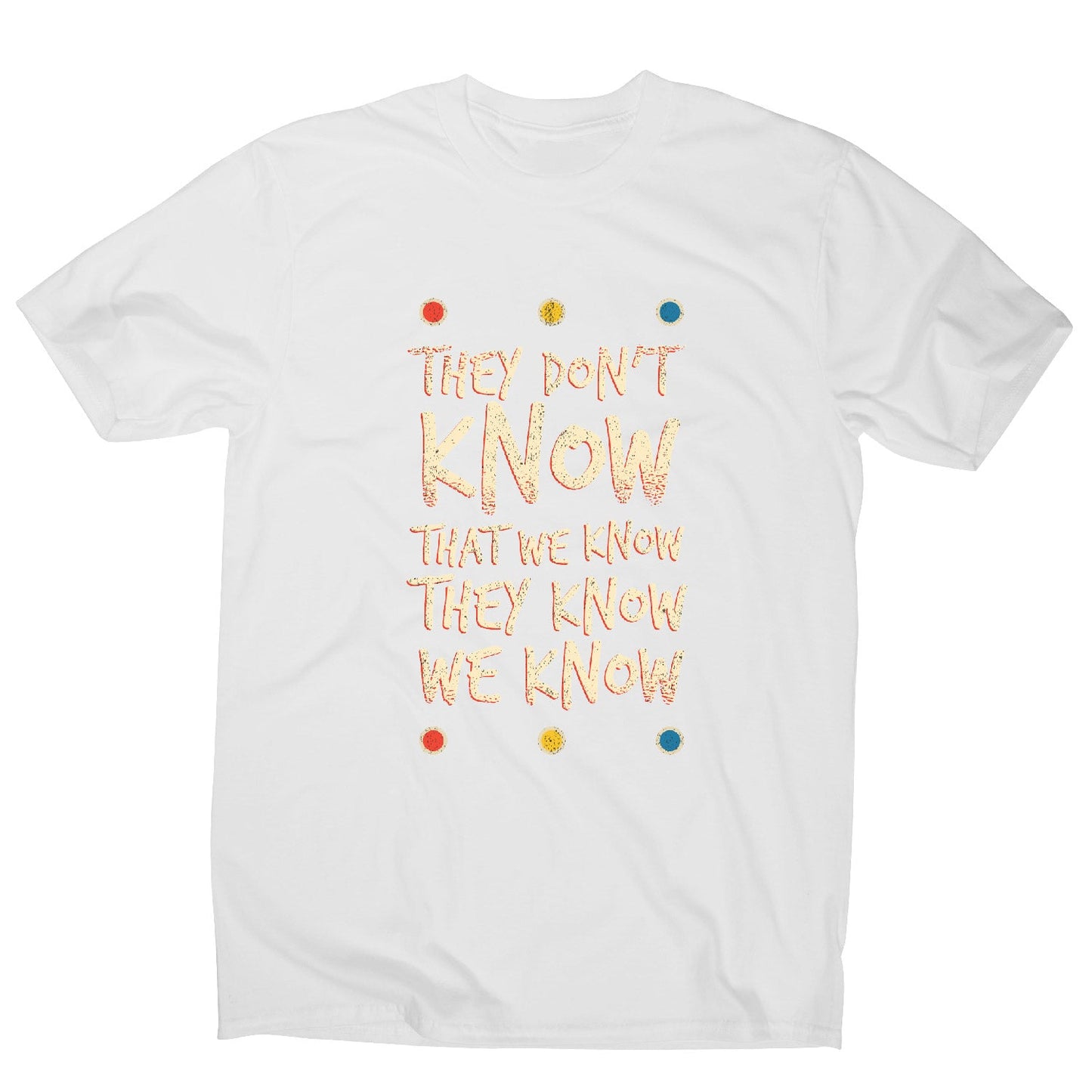They don't know friends - funny sarcastic men's t-shirt
