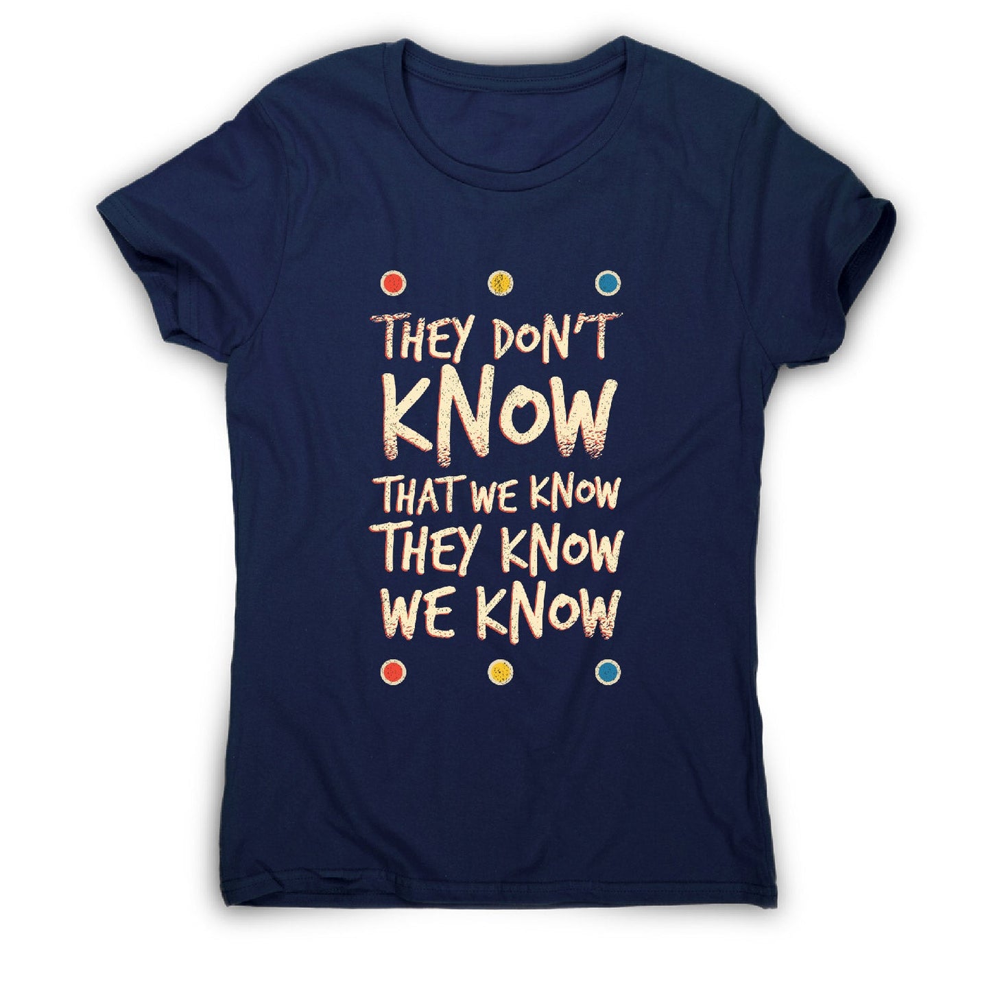 They don't know friends - funny sarcastic women's t-shirt