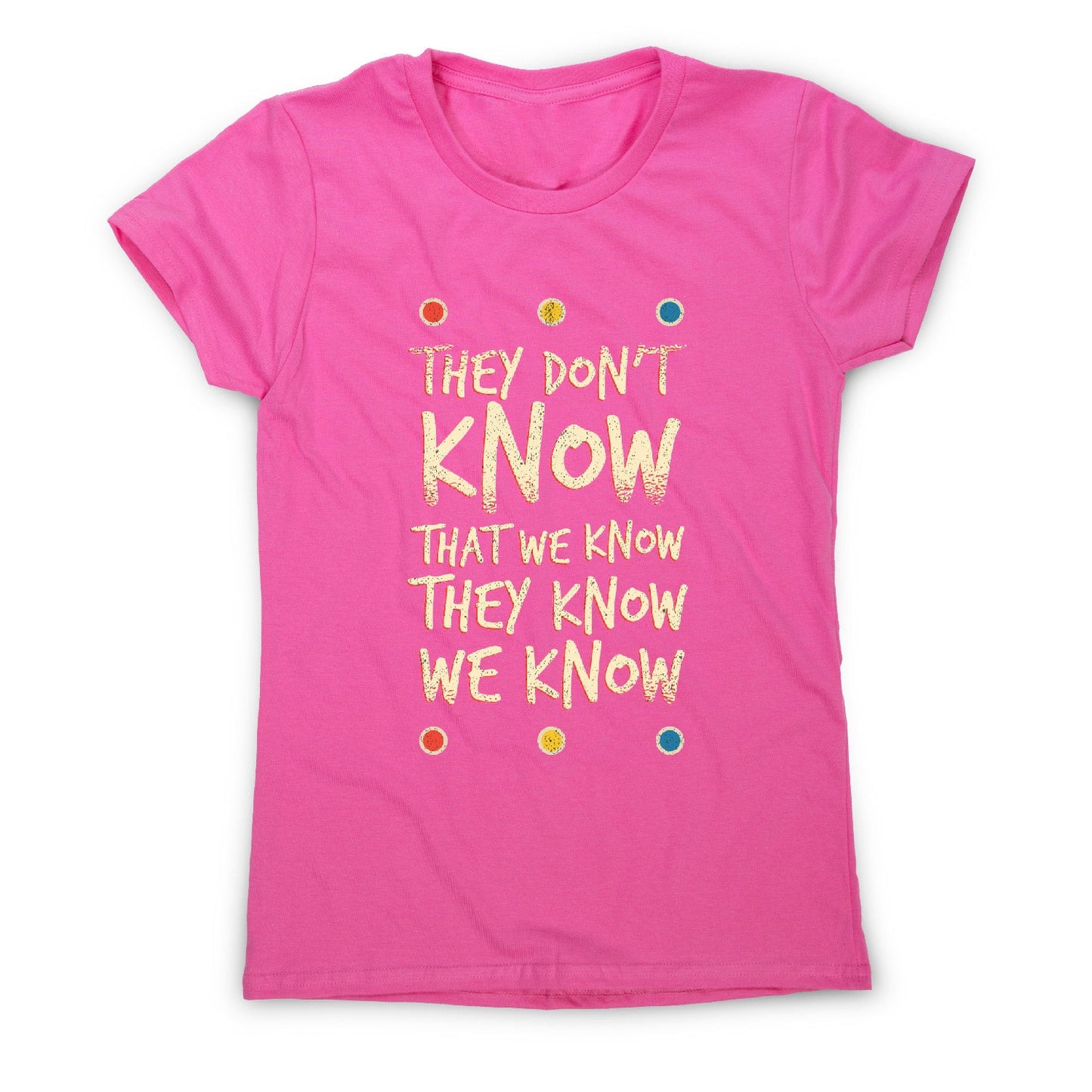 They don't know friends - funny sarcastic women's t-shirt