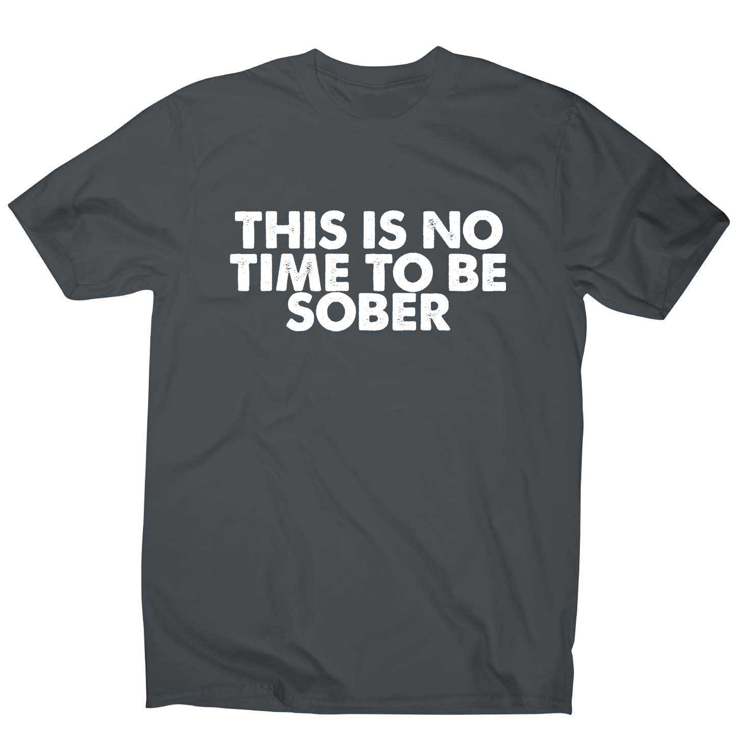 This is no time to be funny drinking slogan t-shirt men's