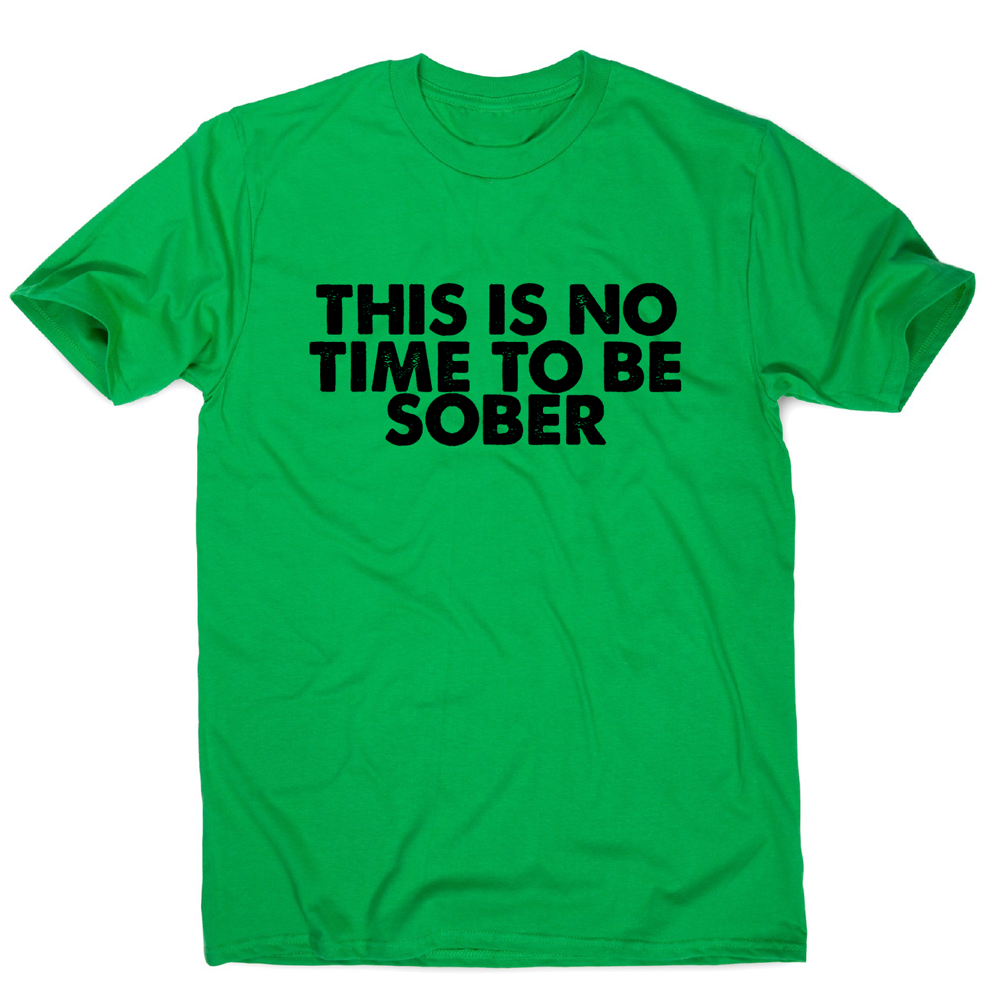 This is no time to be funny drinking slogan t-shirt men's