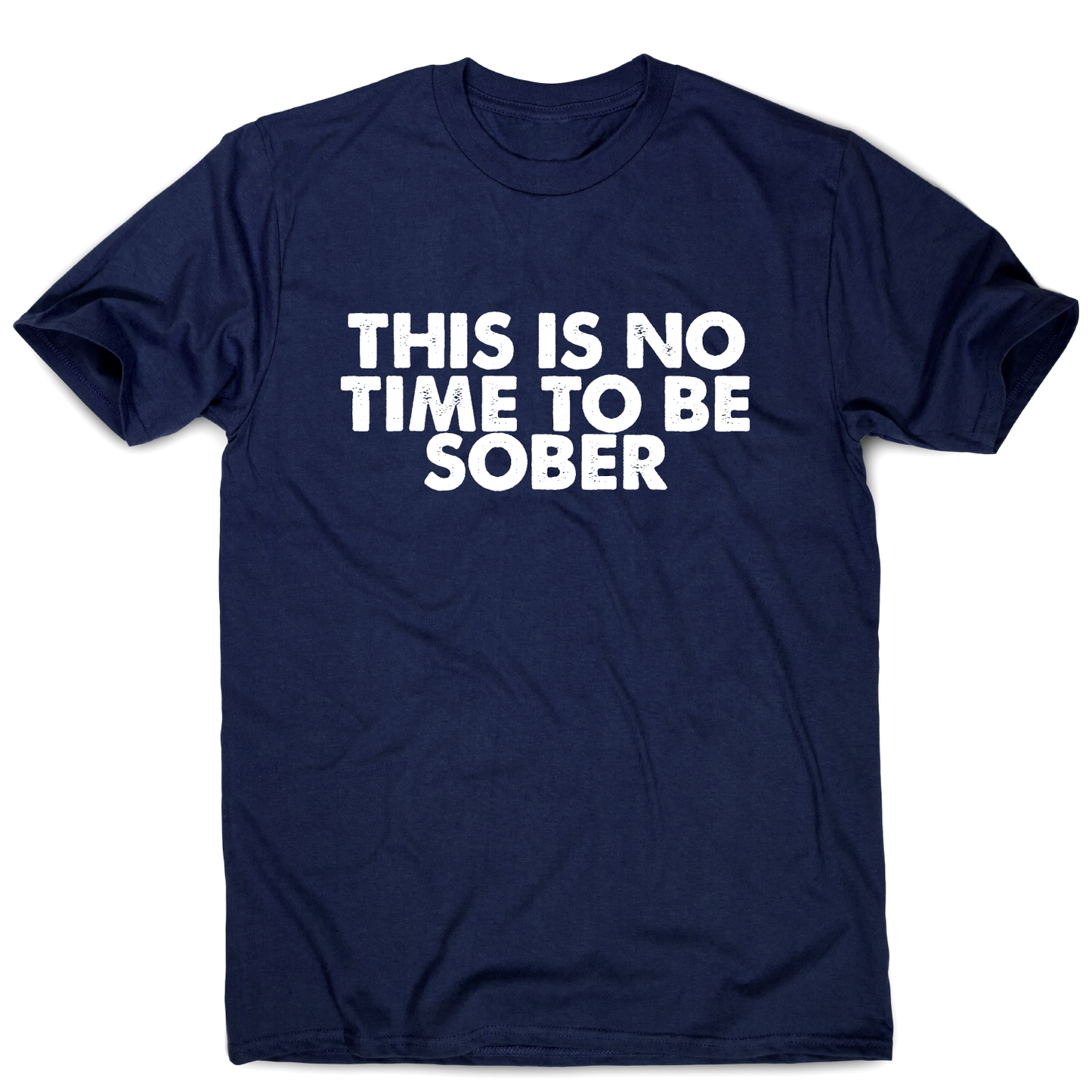 This is no time to be funny drinking slogan t-shirt men's