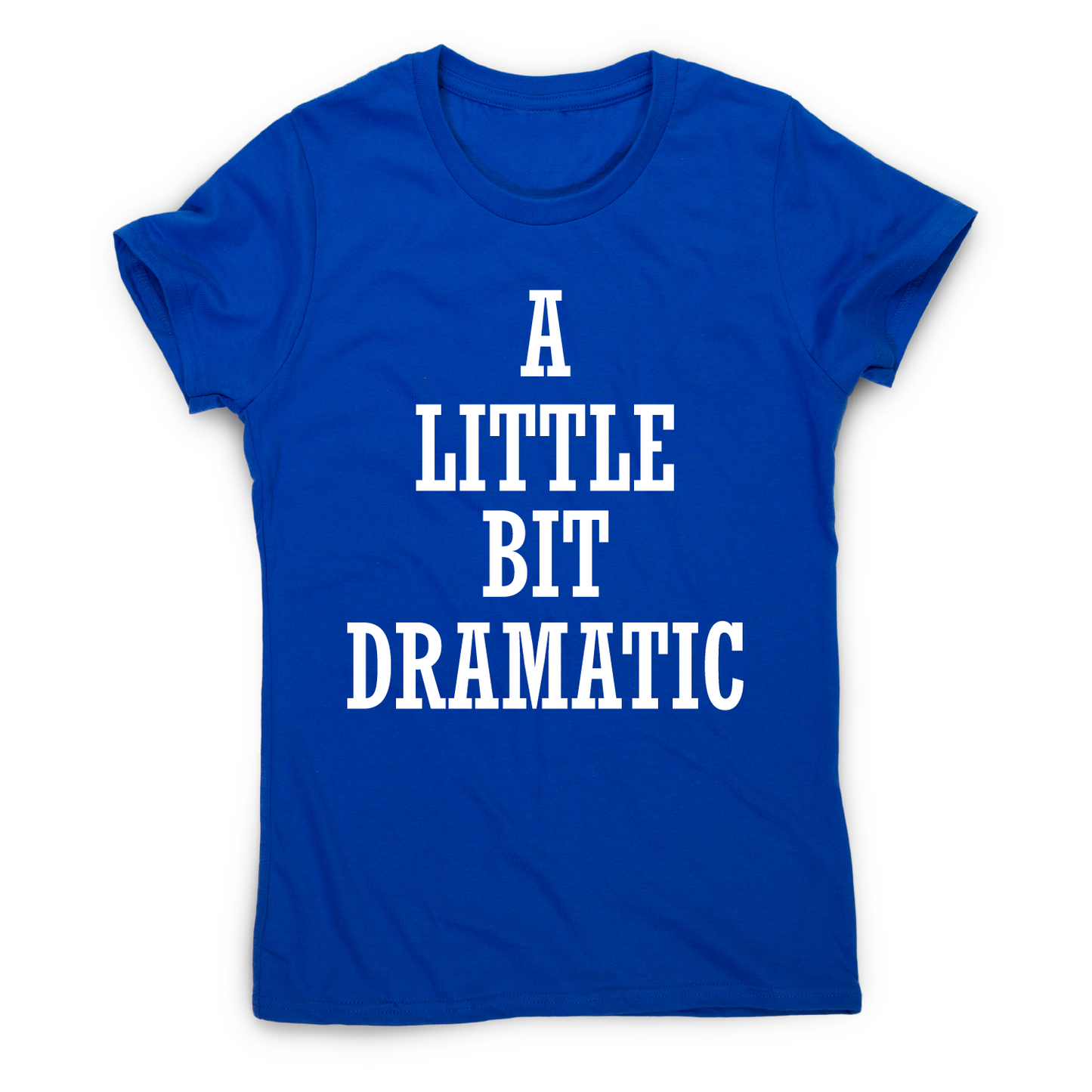 A little bit dramatic funny t-shirt women's