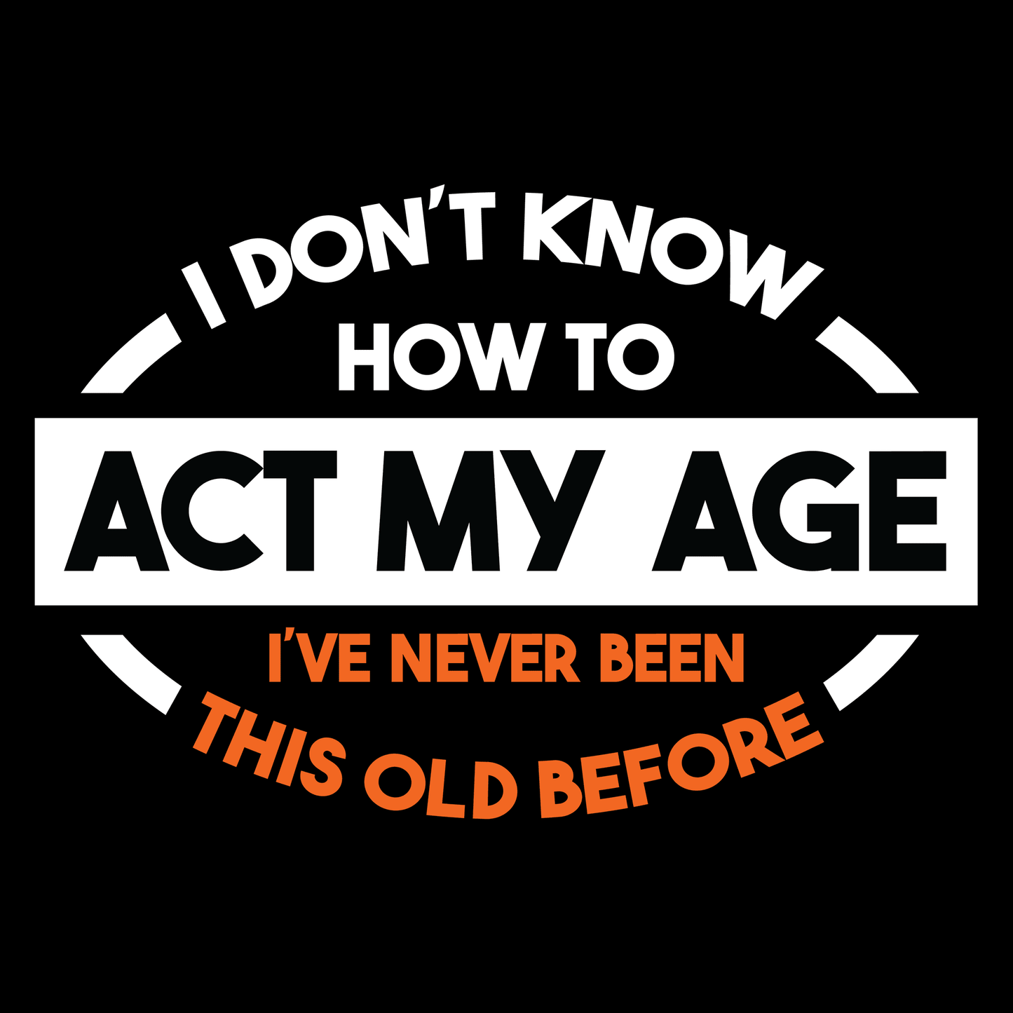 Act My Age Unisex T Shirt