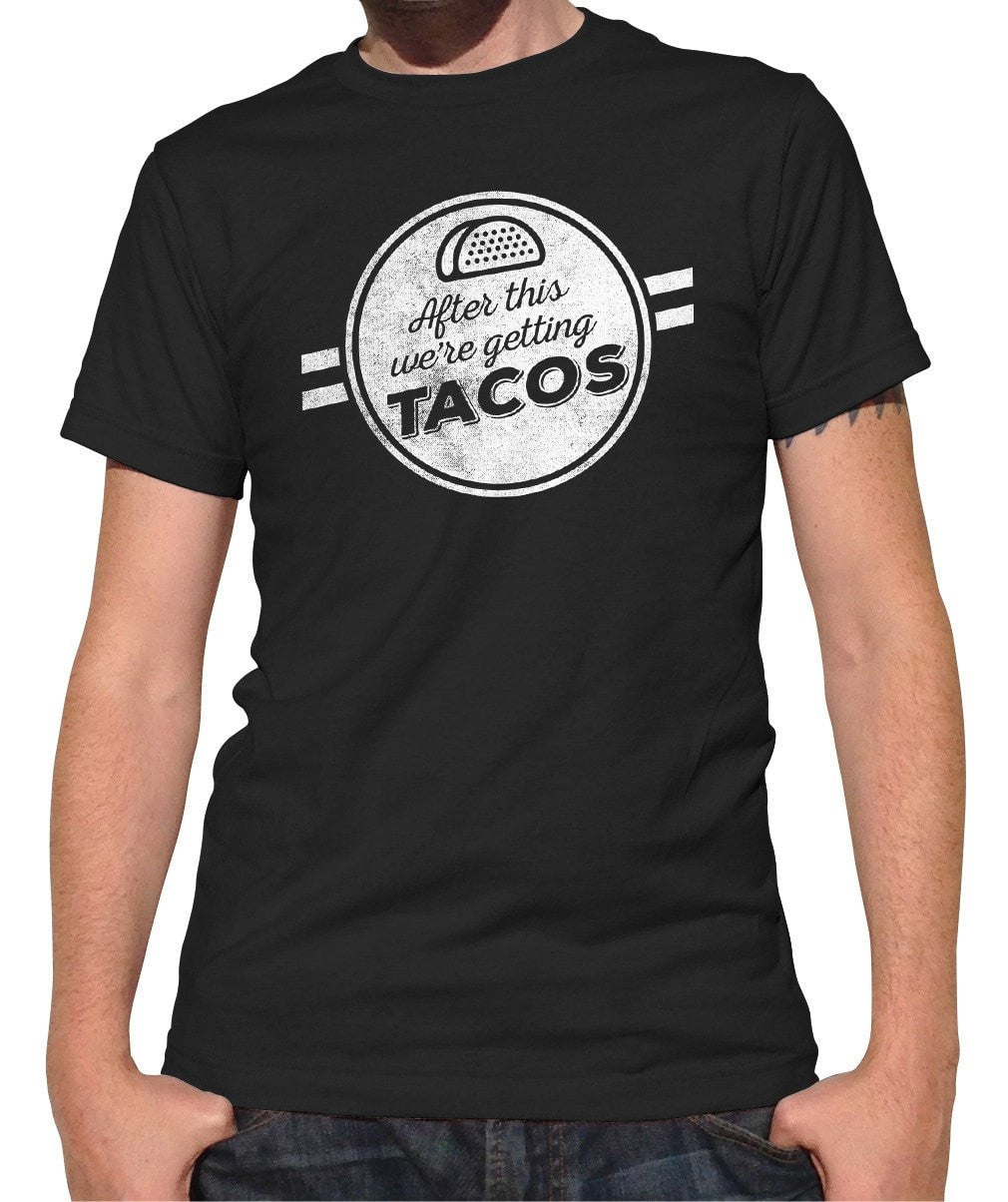 Men's After This We're Getting Tacos T-Shirt Funny Foodie