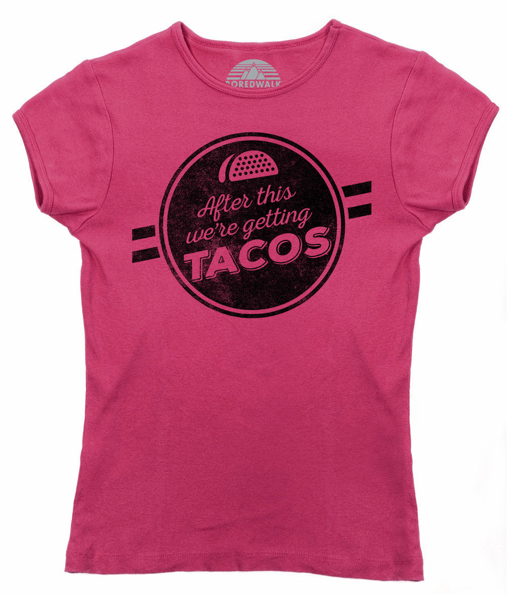Women's After This We're Getting Tacos T-Shirt - Funny Foodie
