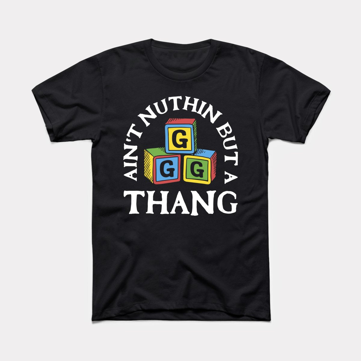 Ain't Nuthin But A G Thang Adult Unisex Tee