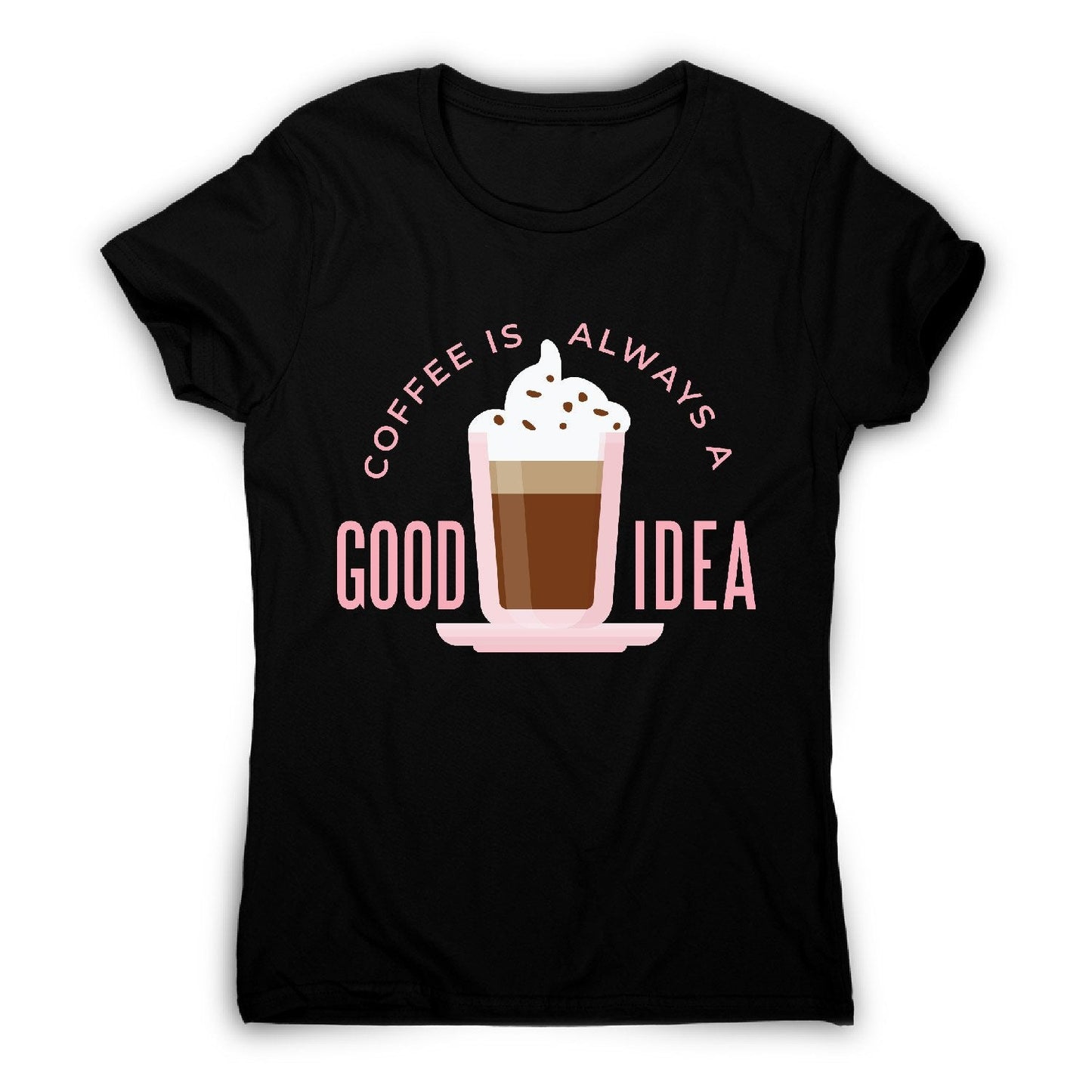 Coffee good idea - women's funny premium t-shirt