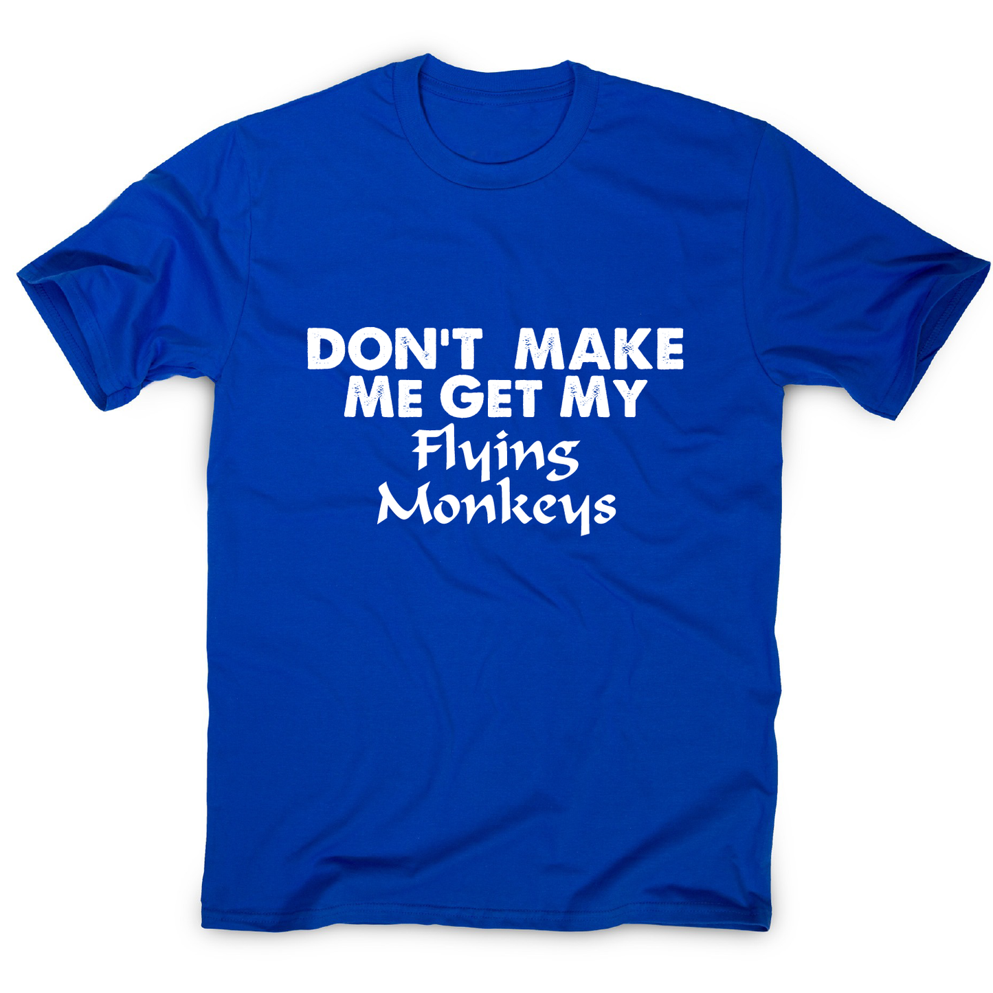 Don't make me get my flying funny rude offensive t-shirt men's