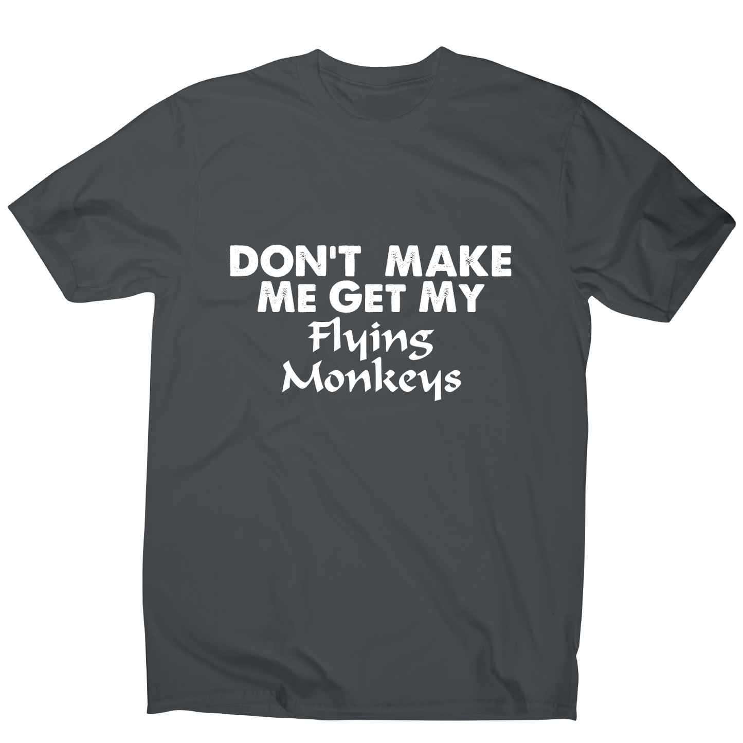 Don't make me get my flying funny rude offensive t-shirt men's