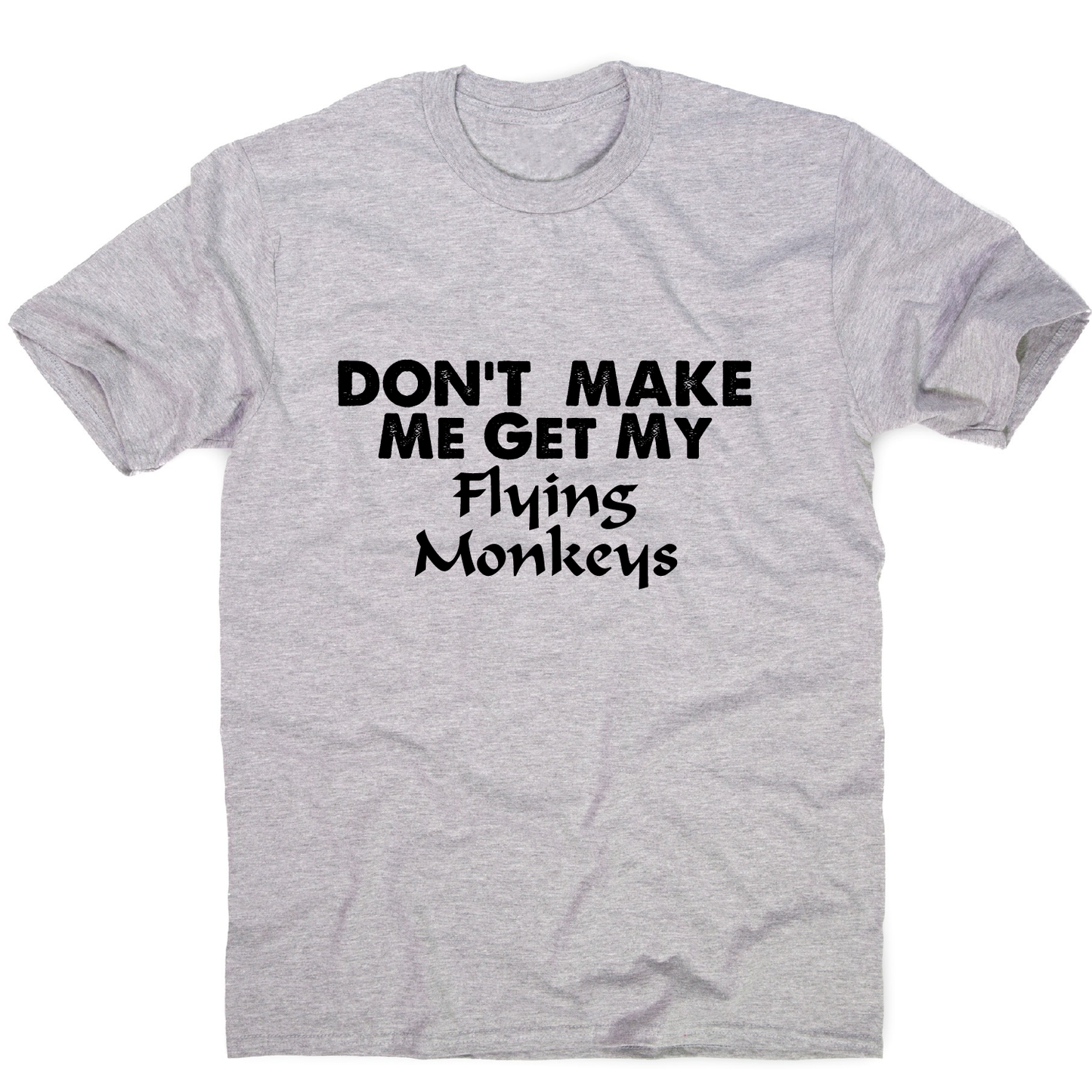 Don't make me get my flying funny rude offensive t-shirt men's