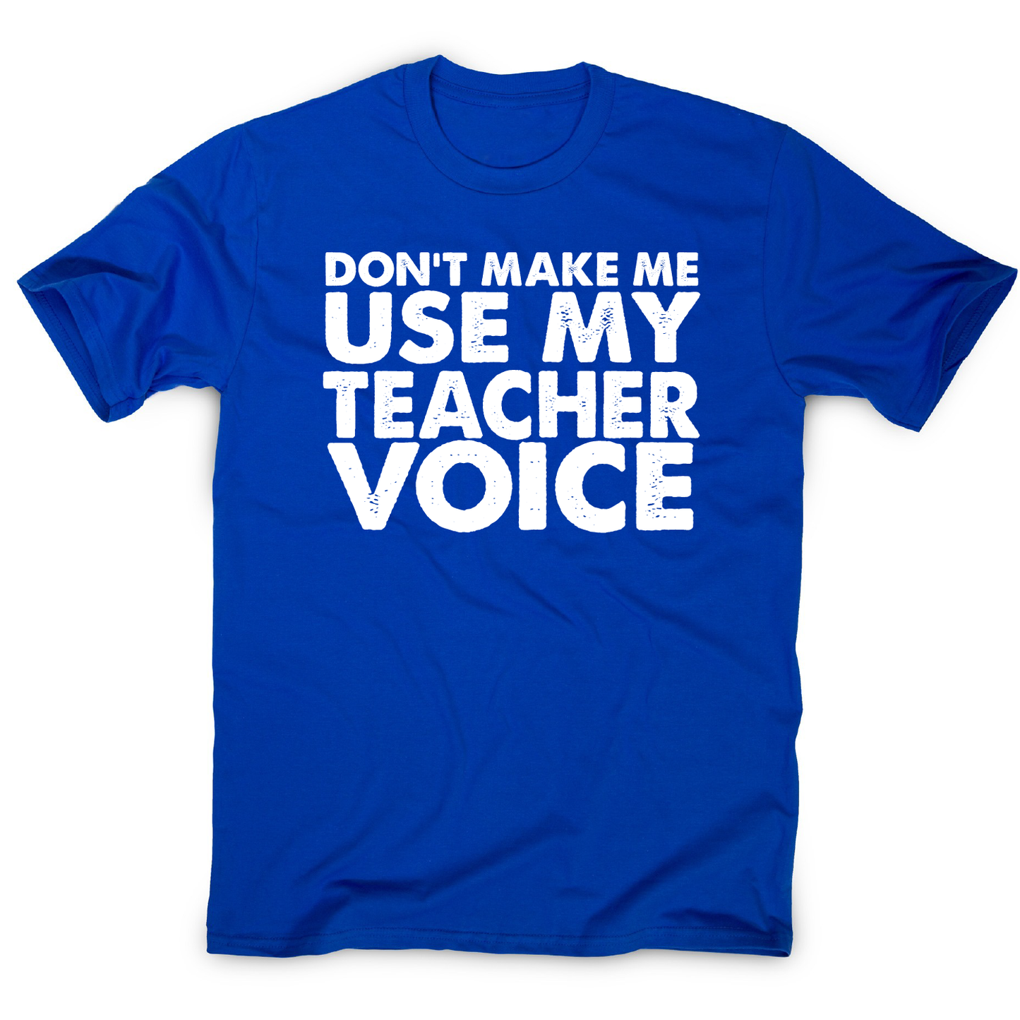 Don't make me use my teacher funny slogan teaching t-shirt men's