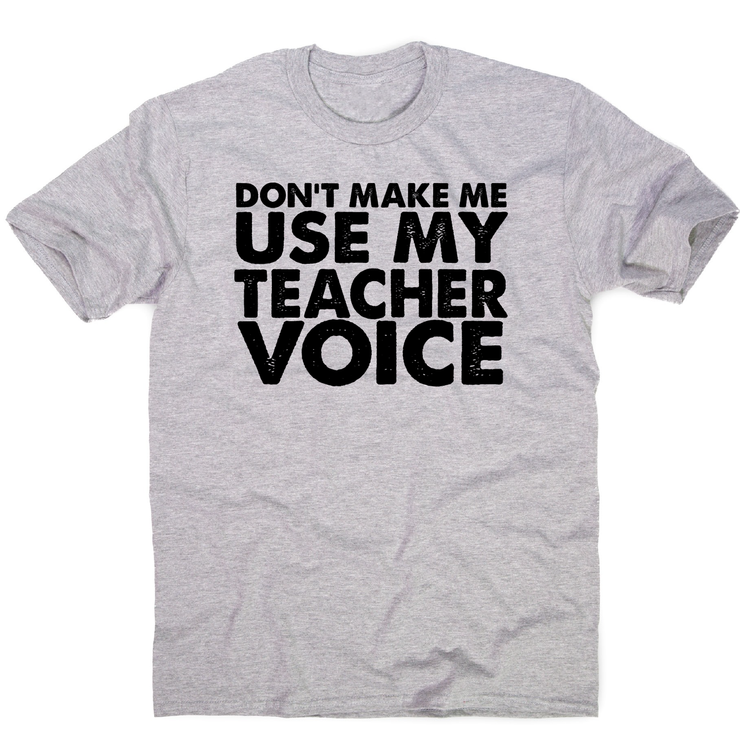 Don't make me use my teacher funny slogan teaching t-shirt men's