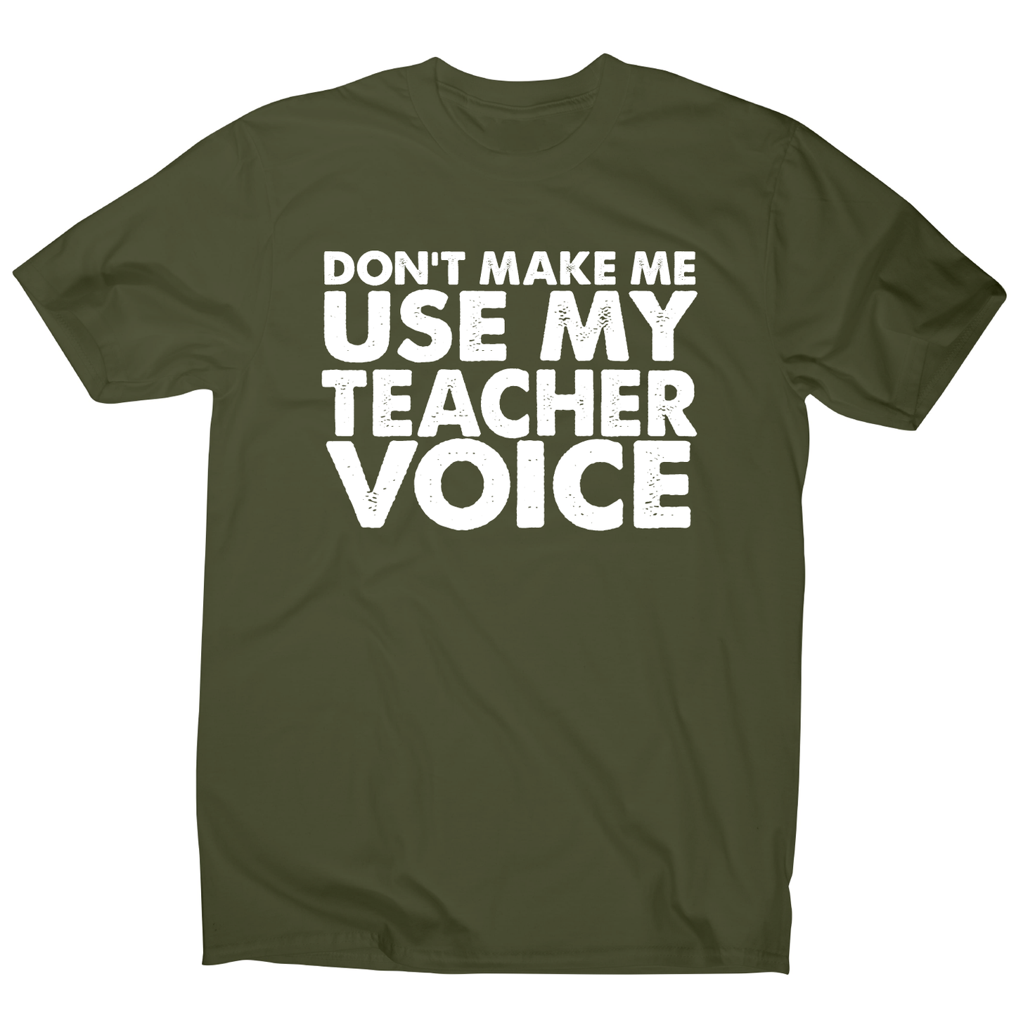 Don't make me use my teacher funny slogan teaching t-shirt men's