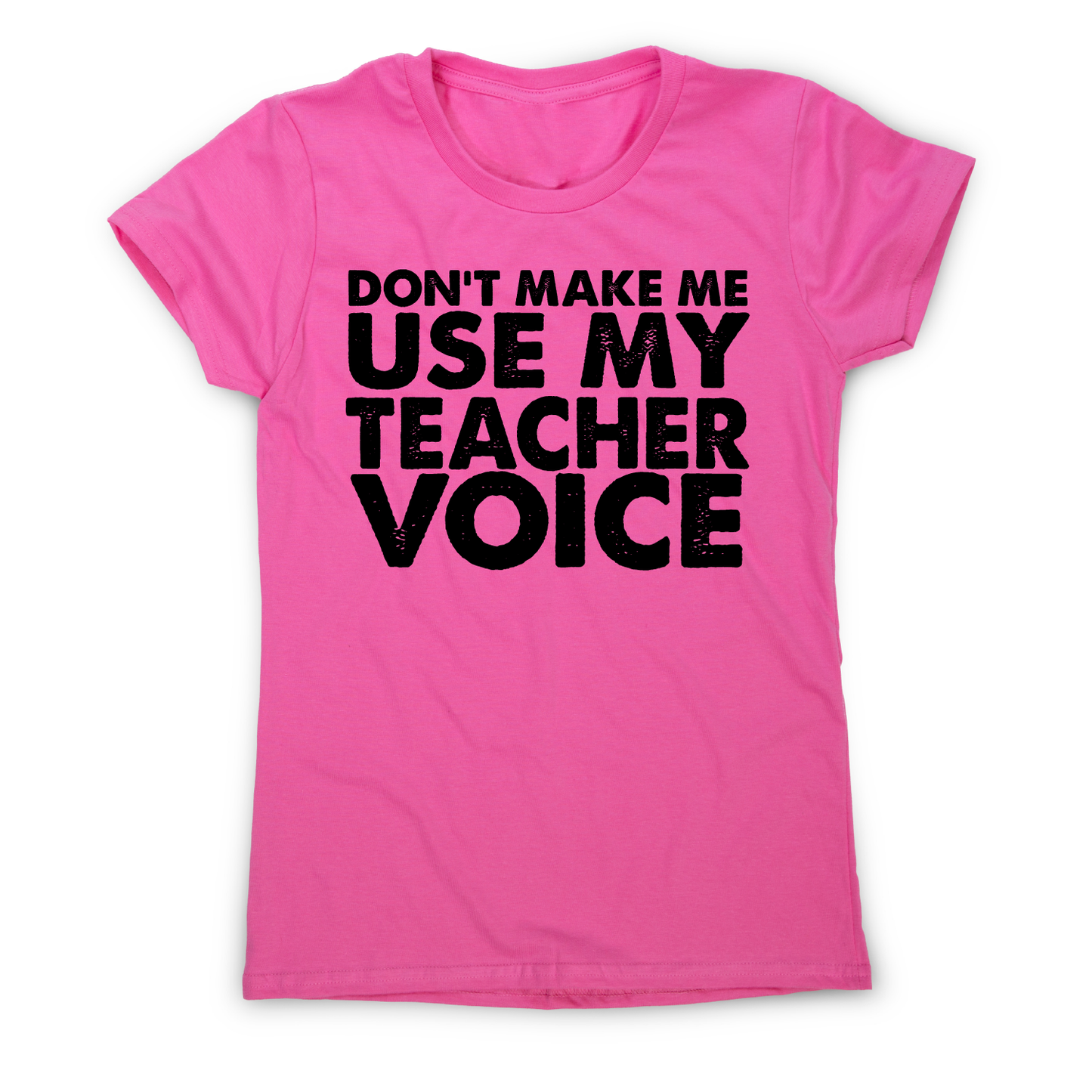 Don't make me use my teacher funny slogan teaching t-shirt women's