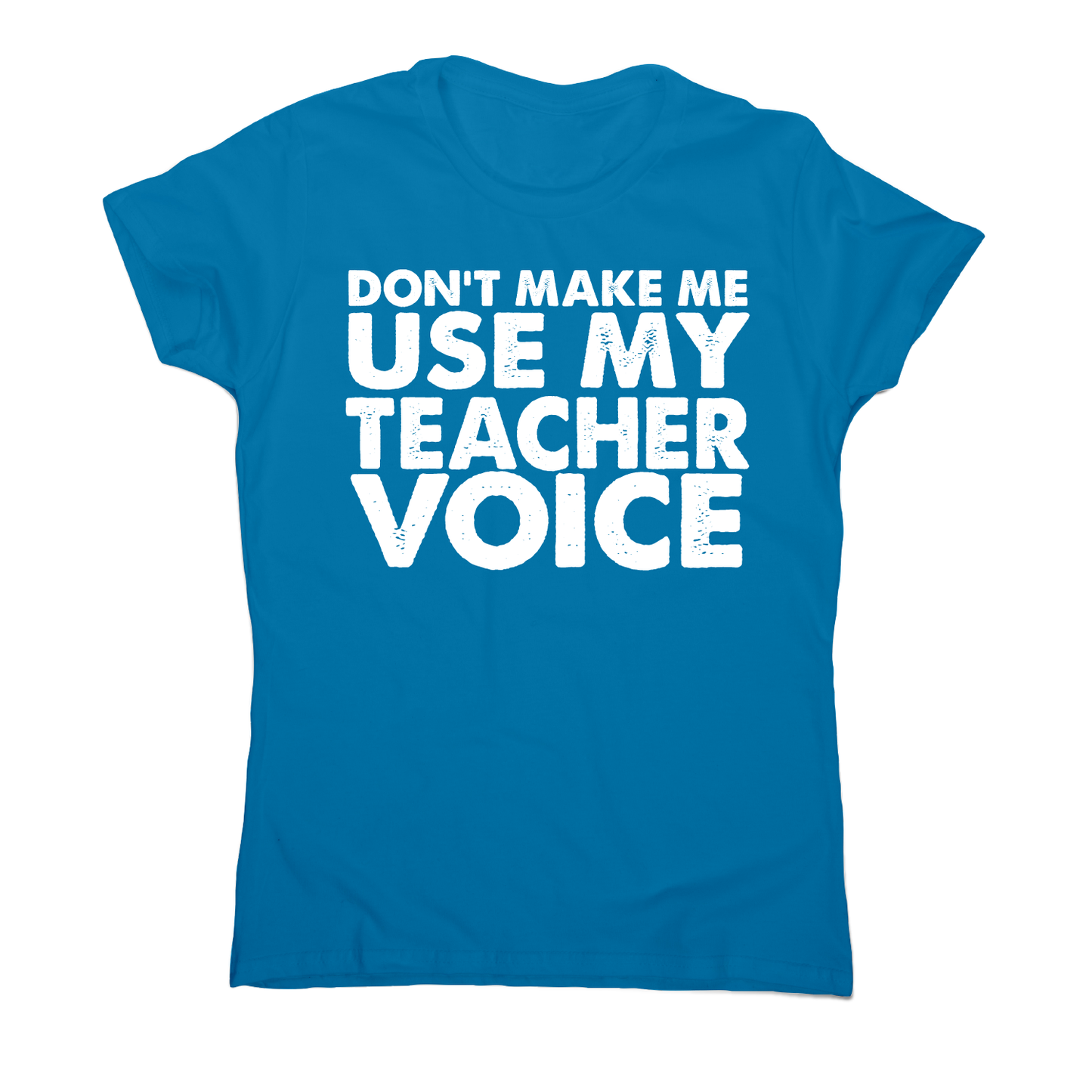 Don't make me use my teacher funny slogan teaching t-shirt women's