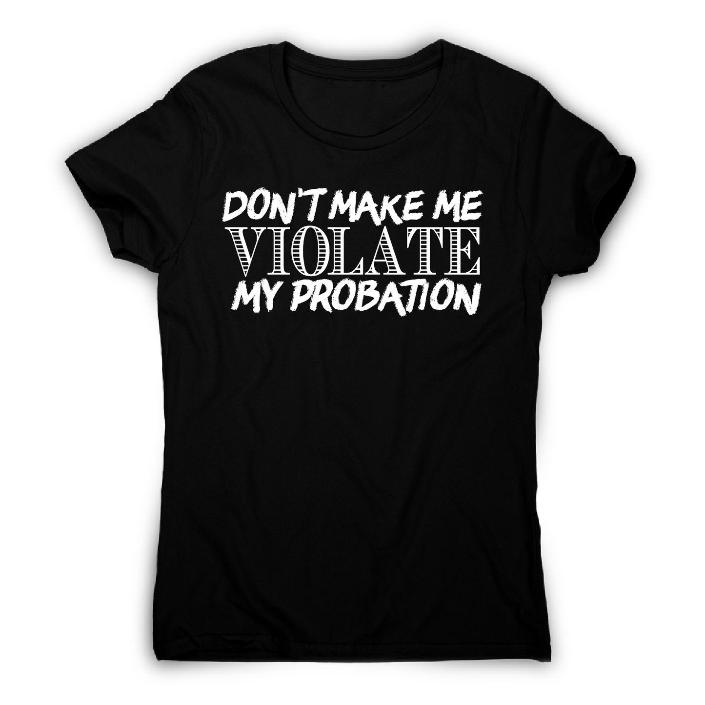 Don't make me violate funny rude offensive slogan t-shirt women's