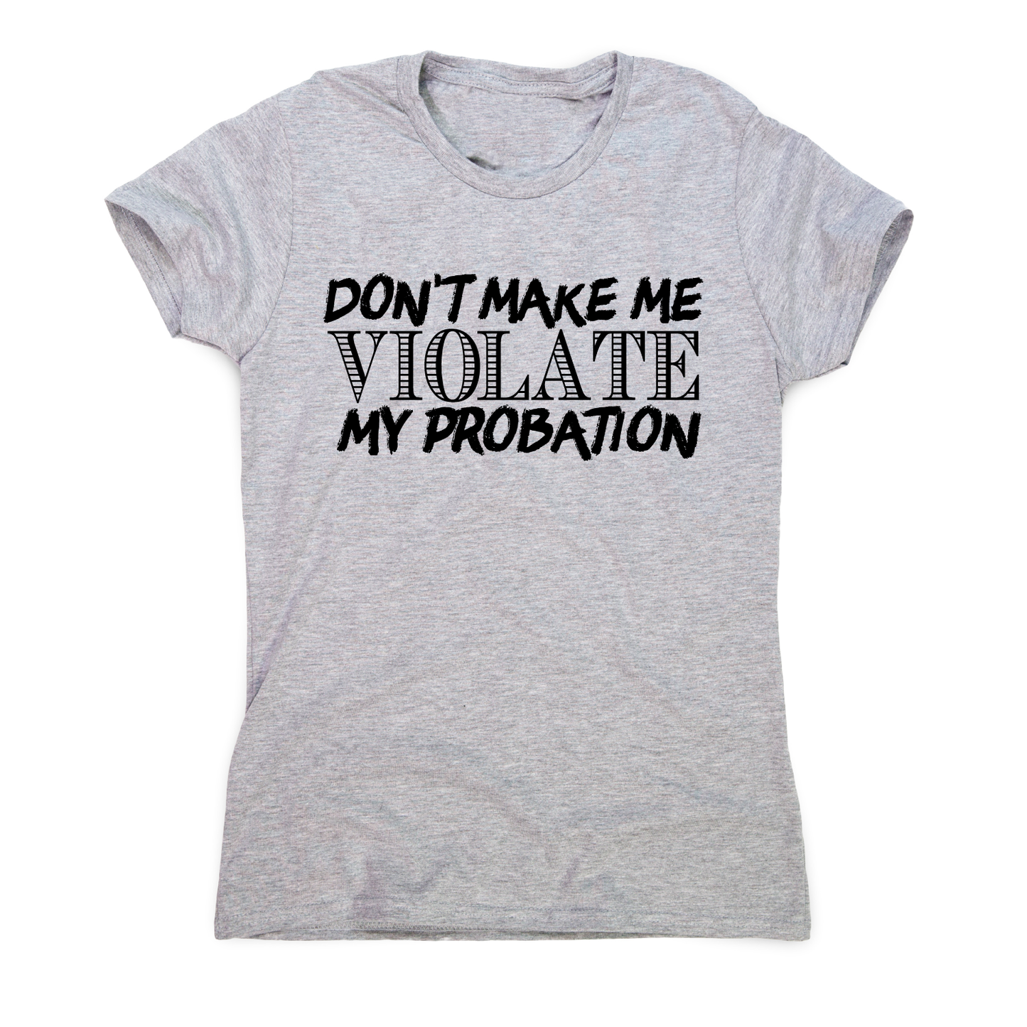 Don't make me violate funny rude offensive slogan t-shirt women's