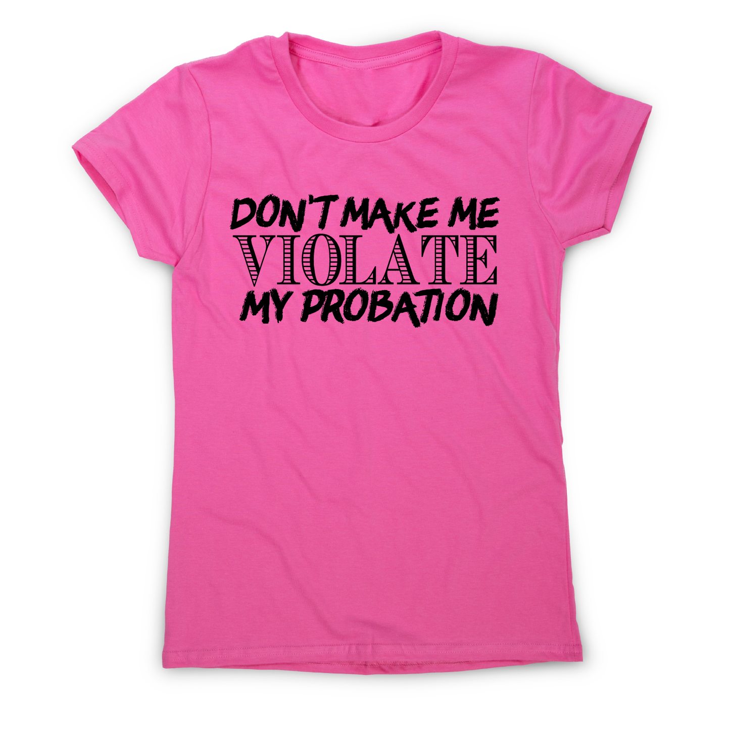 Don't make me violate funny rude offensive slogan t-shirt women's