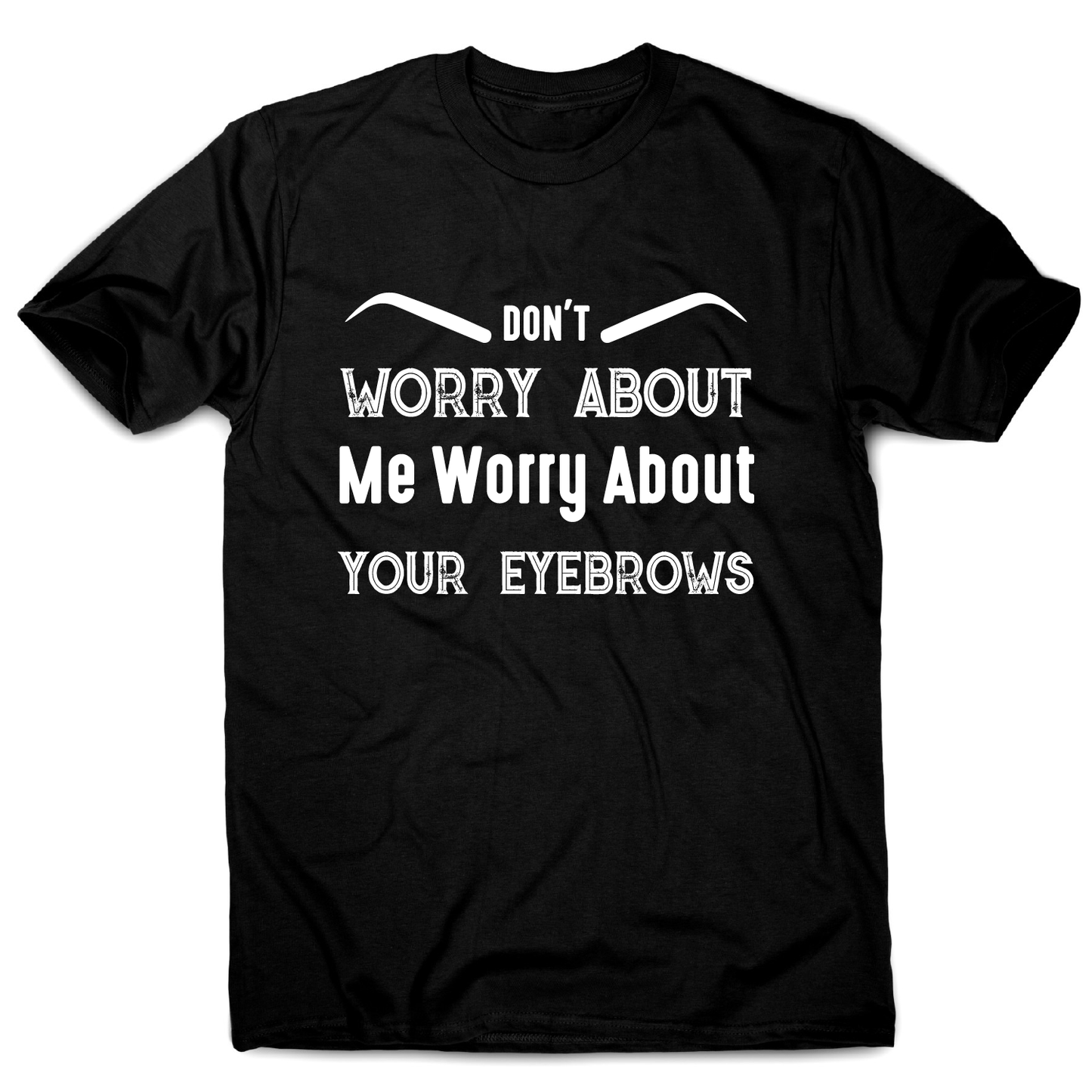 Don't worry about me rude offensive funny t-shirt men's