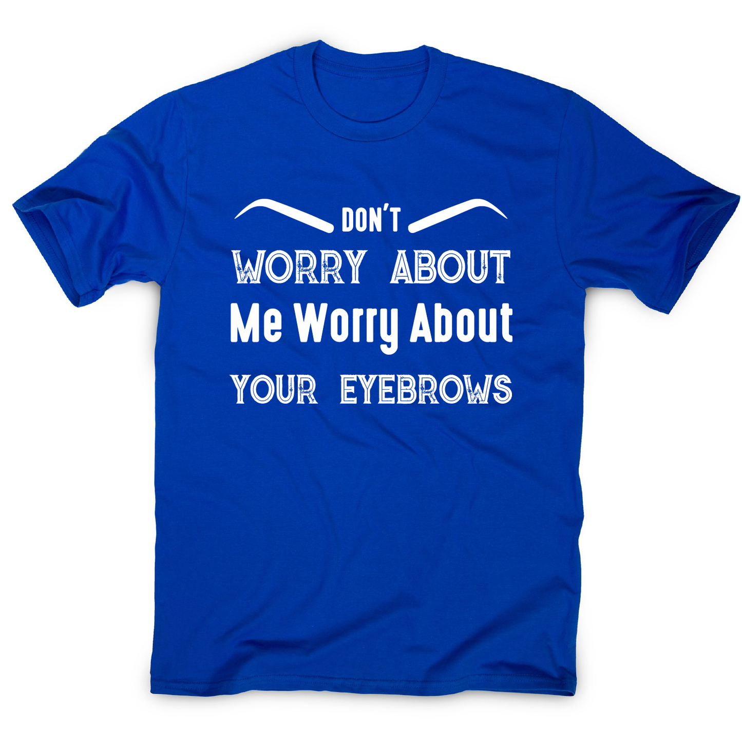 Don't worry about me rude offensive funny t-shirt men's