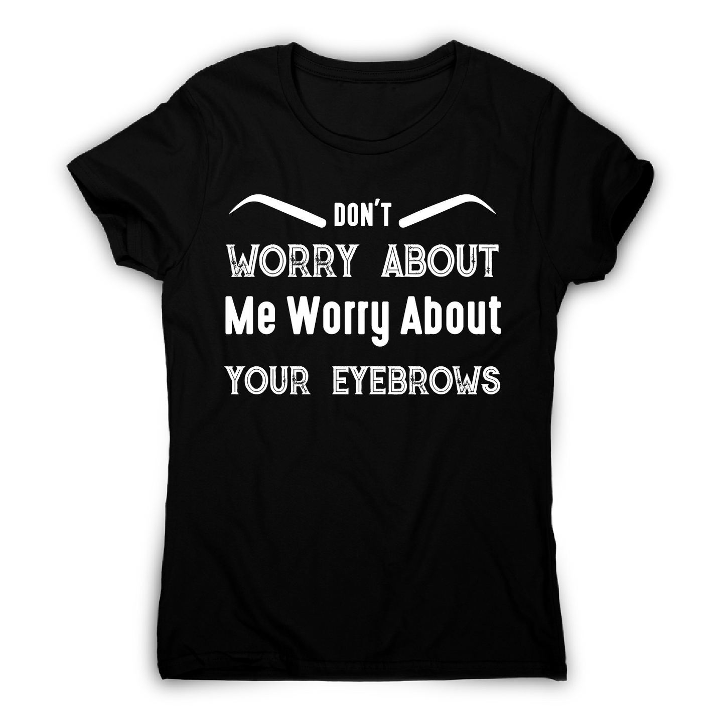 Don't worry about me rude offensive funny t-shirt women's
