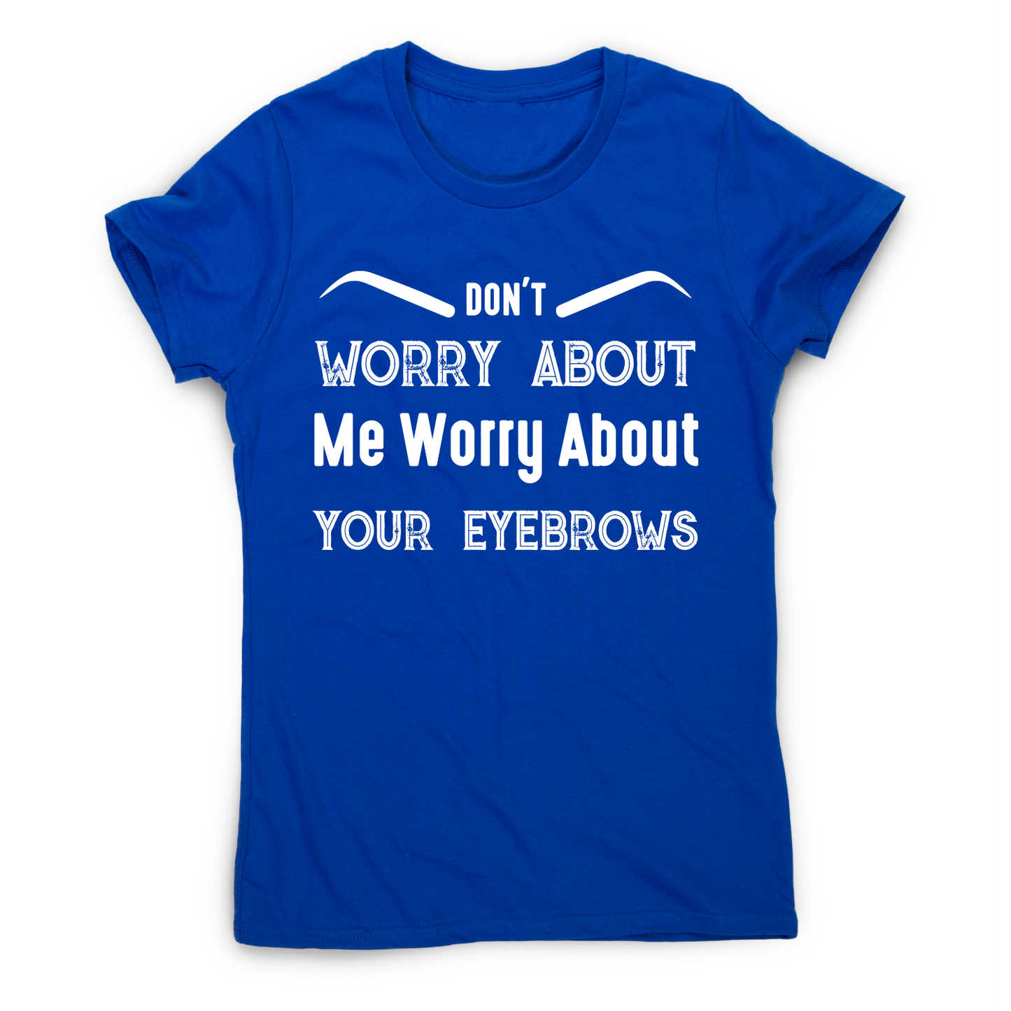 Don't worry about me rude offensive funny t-shirt women's