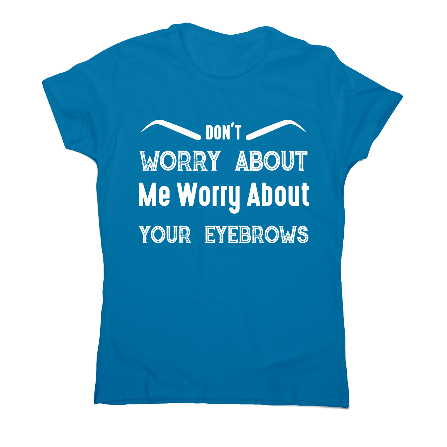 Don't worry about me rude offensive funny t-shirt women's