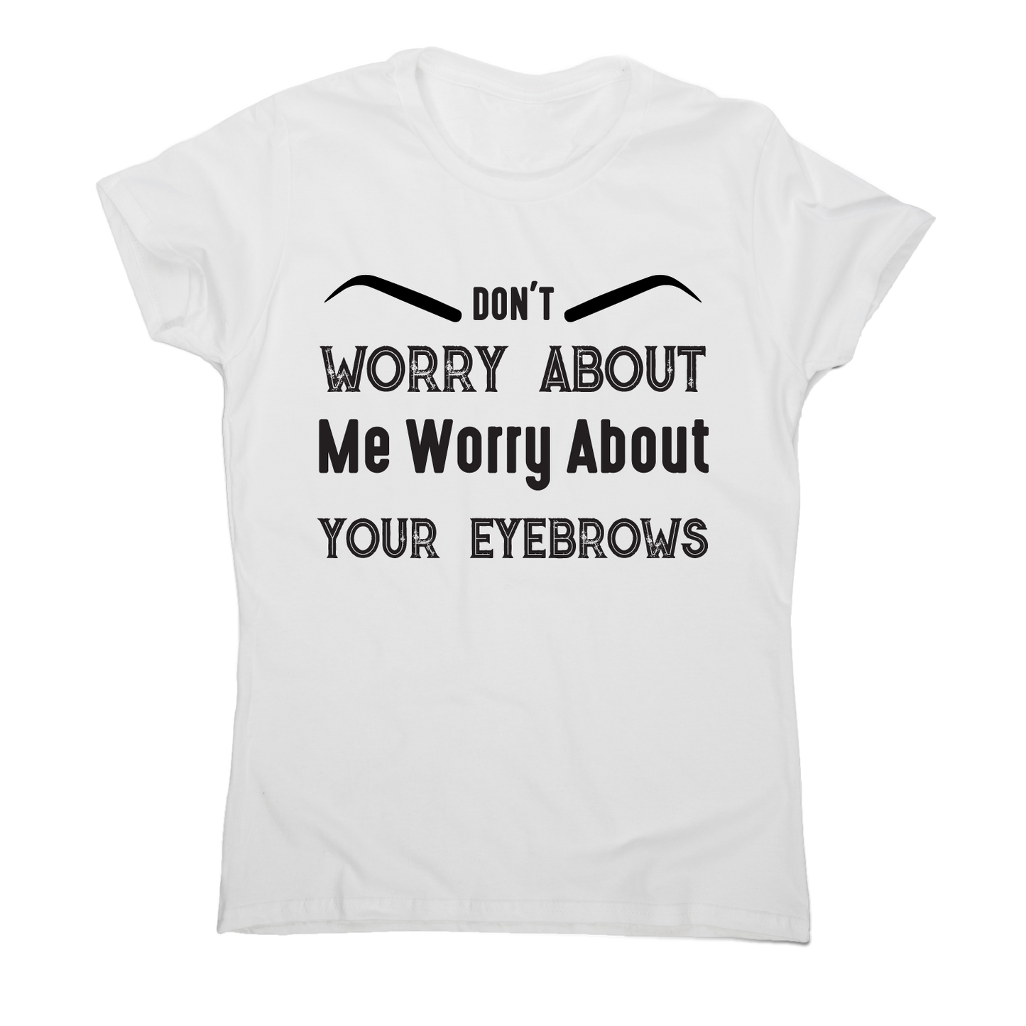 Don't worry about me rude offensive funny t-shirt women's