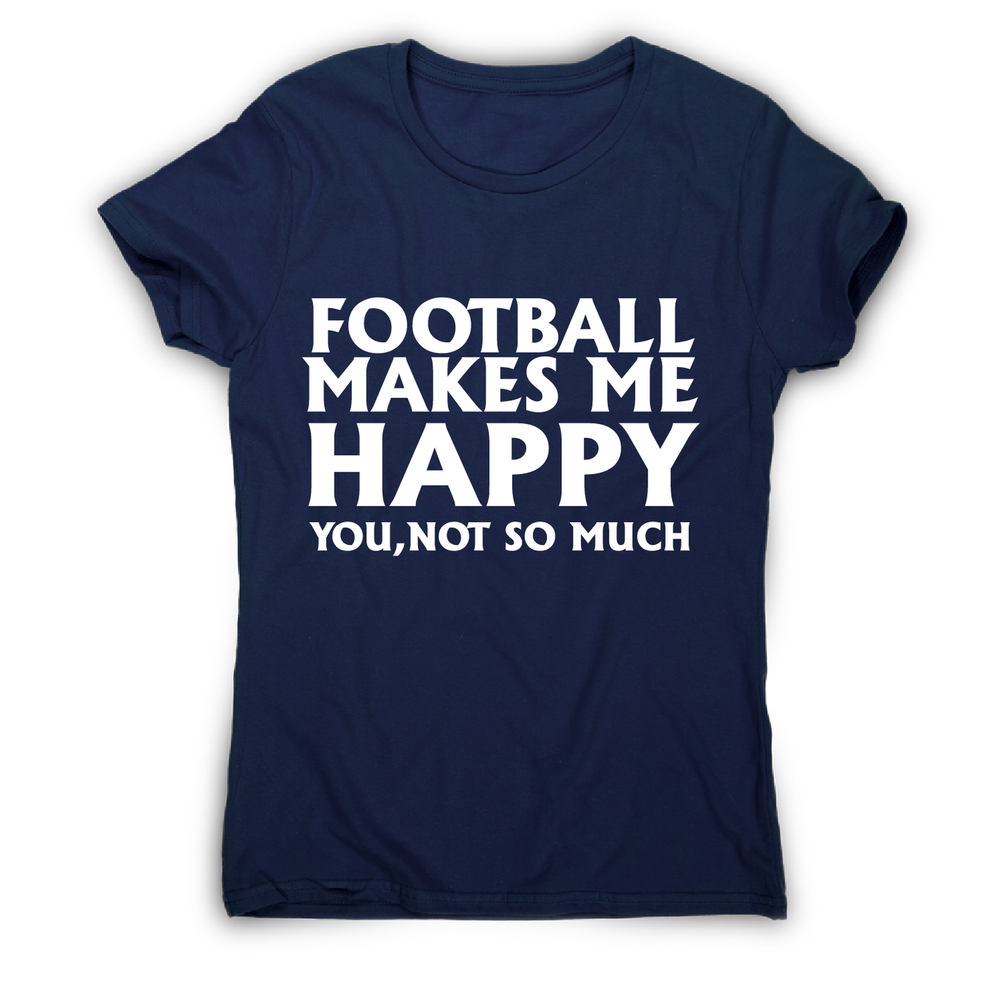 football makes me happy Awesome funny t-shirt women's