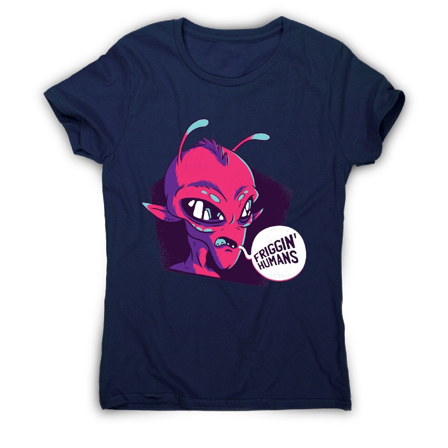 Friggin humans alien - funny ufo women's t-shirt