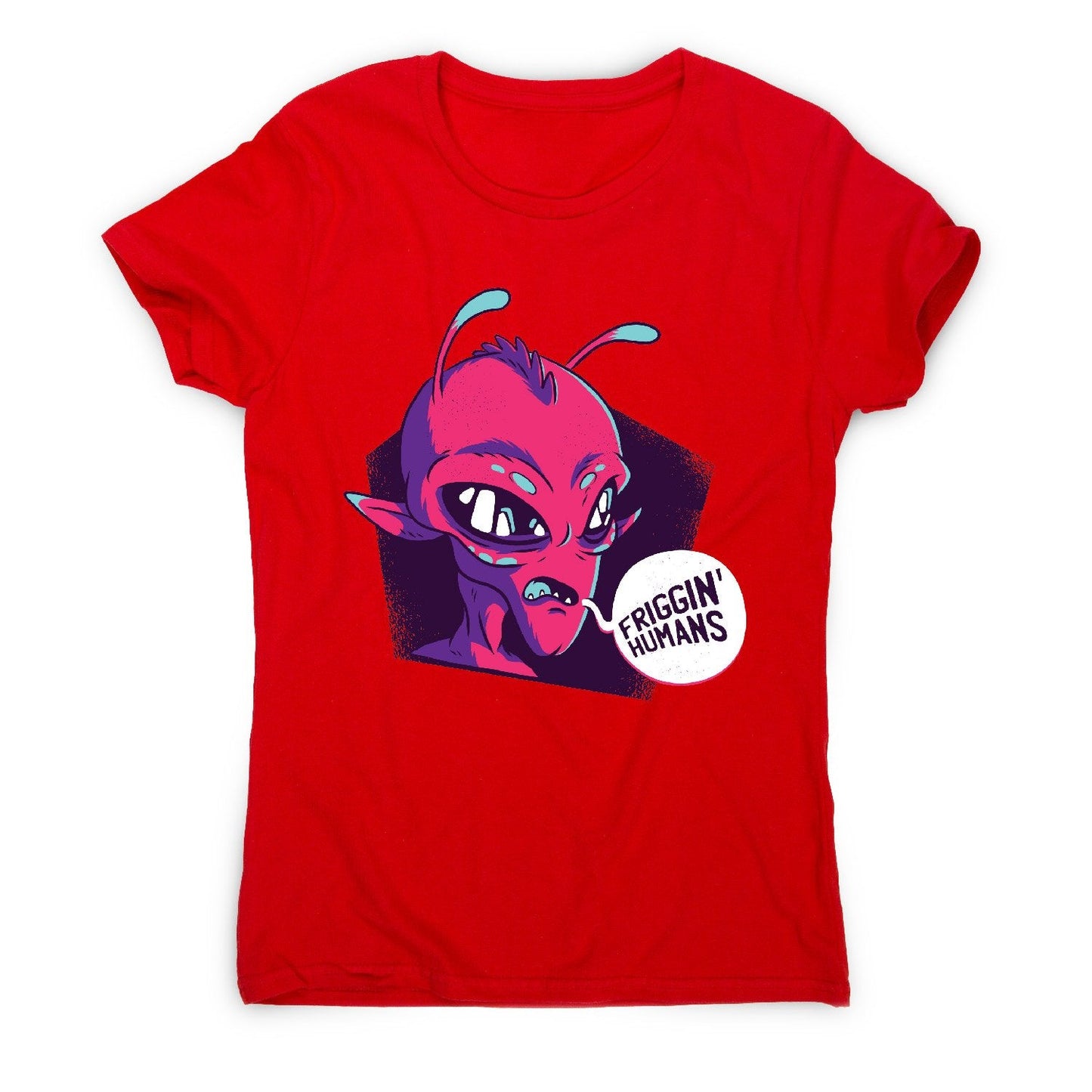 Friggin humans alien - funny ufo women's t-shirt
